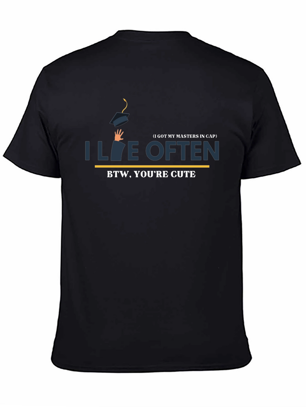 I Live Often T-Shirt - BTW Youre Cute!