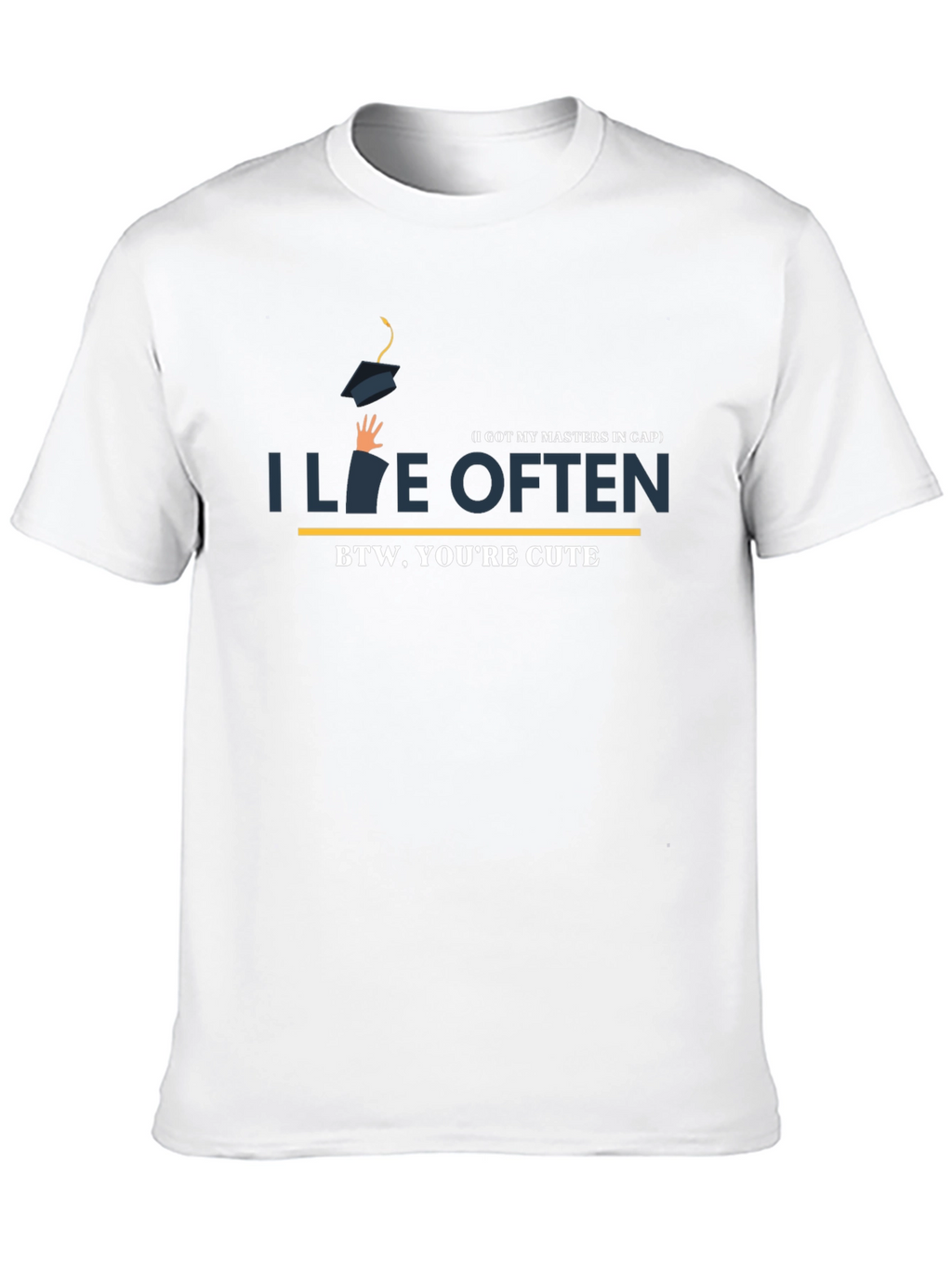 I Live Often T-Shirt - BTW Youre Cute!