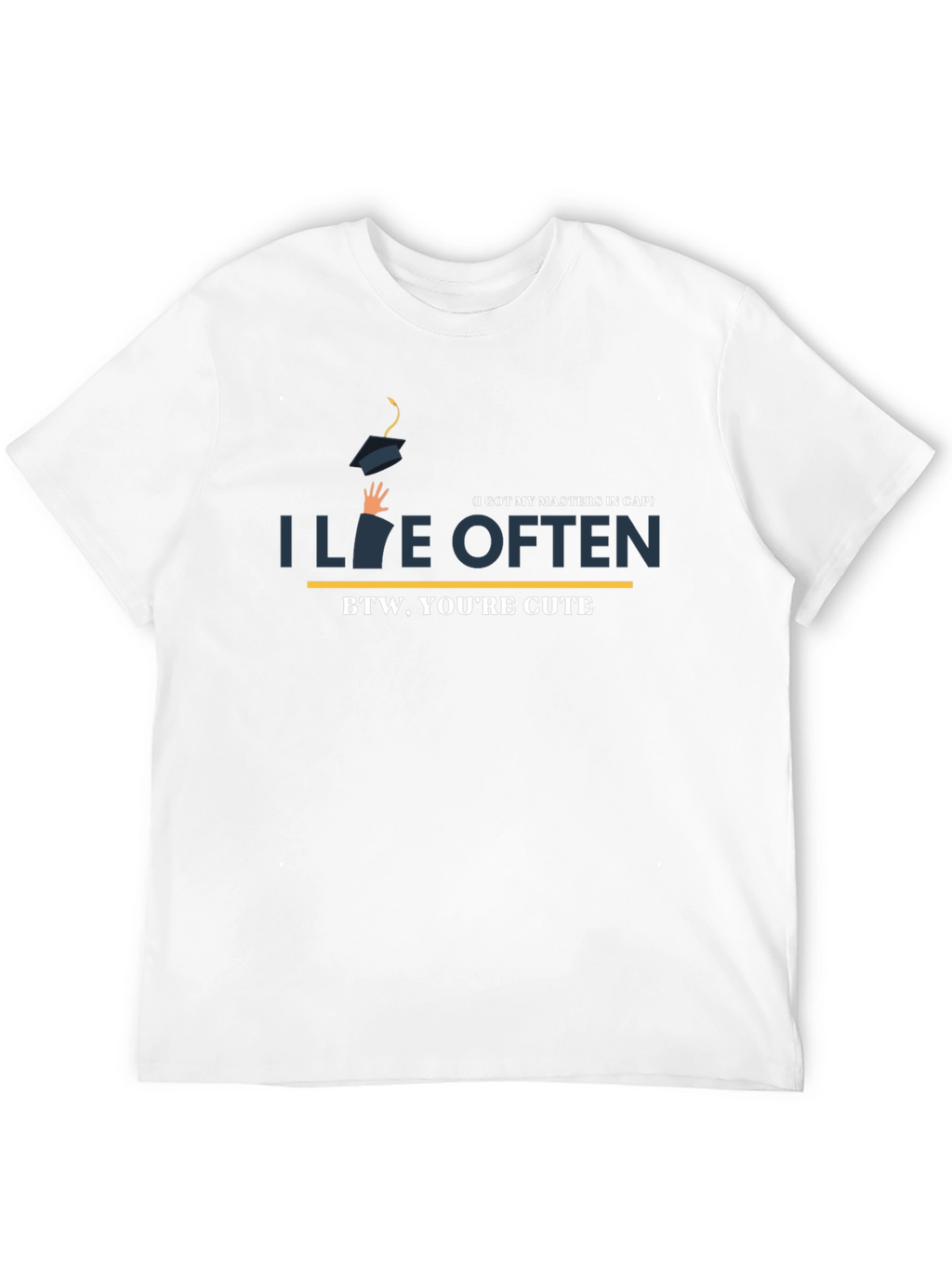 I Live Often T-Shirt - BTW Youre Cute!