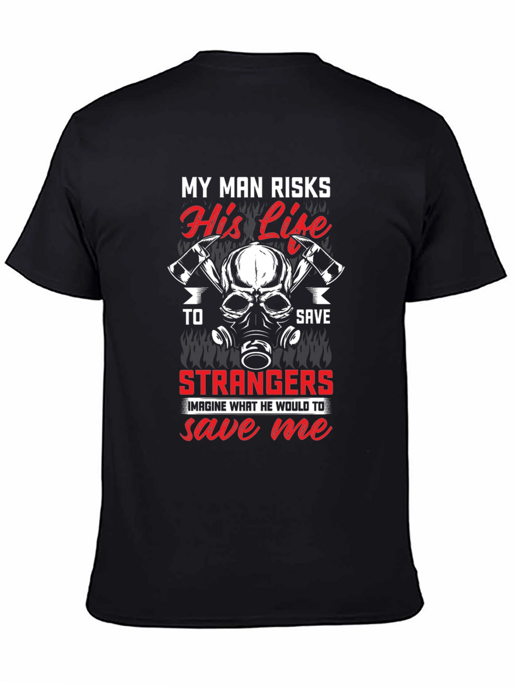 Firefighters Wife T-Shirt - My Man Risks His Life
