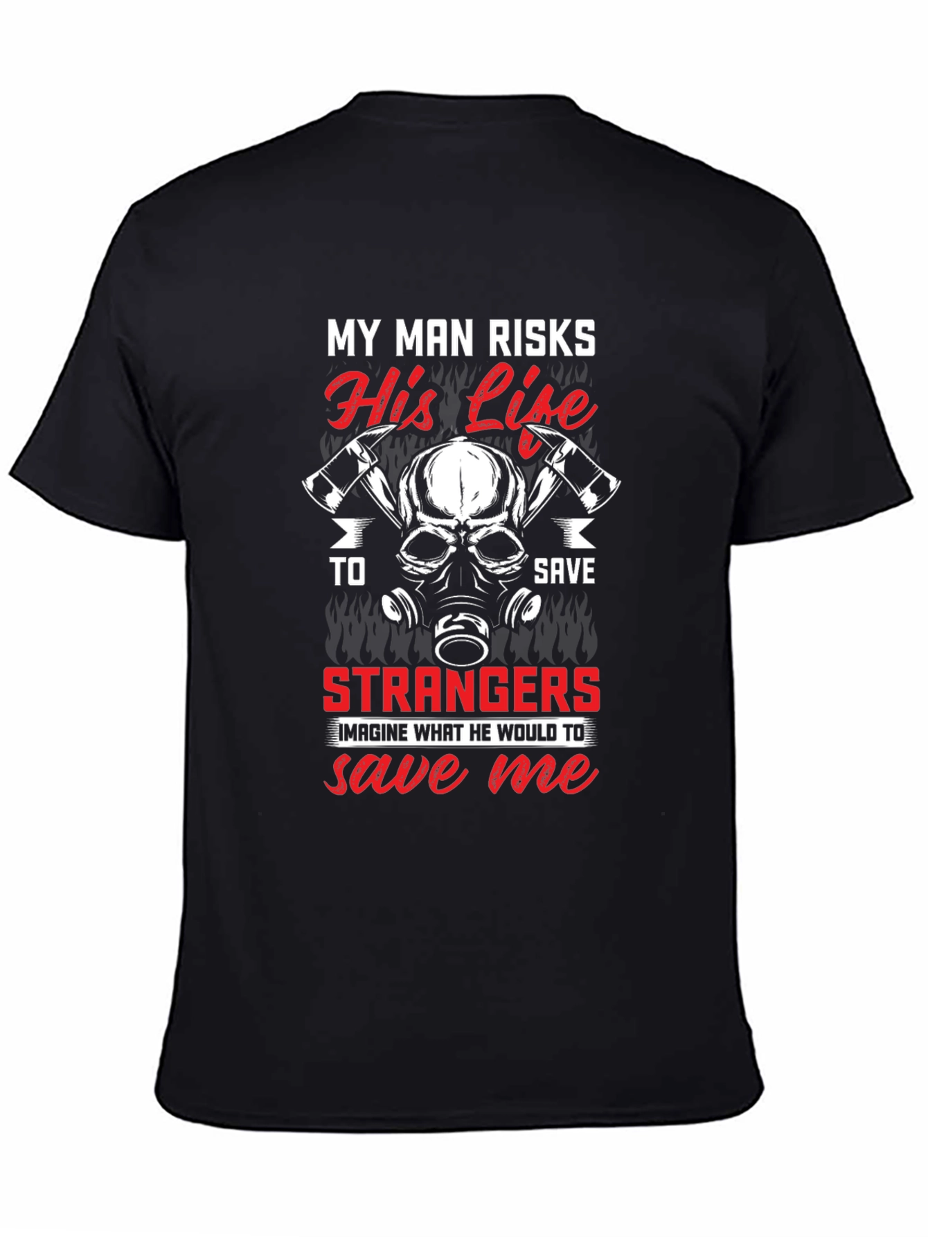 Firefighters Wife T-Shirt - My Man Risks His Life