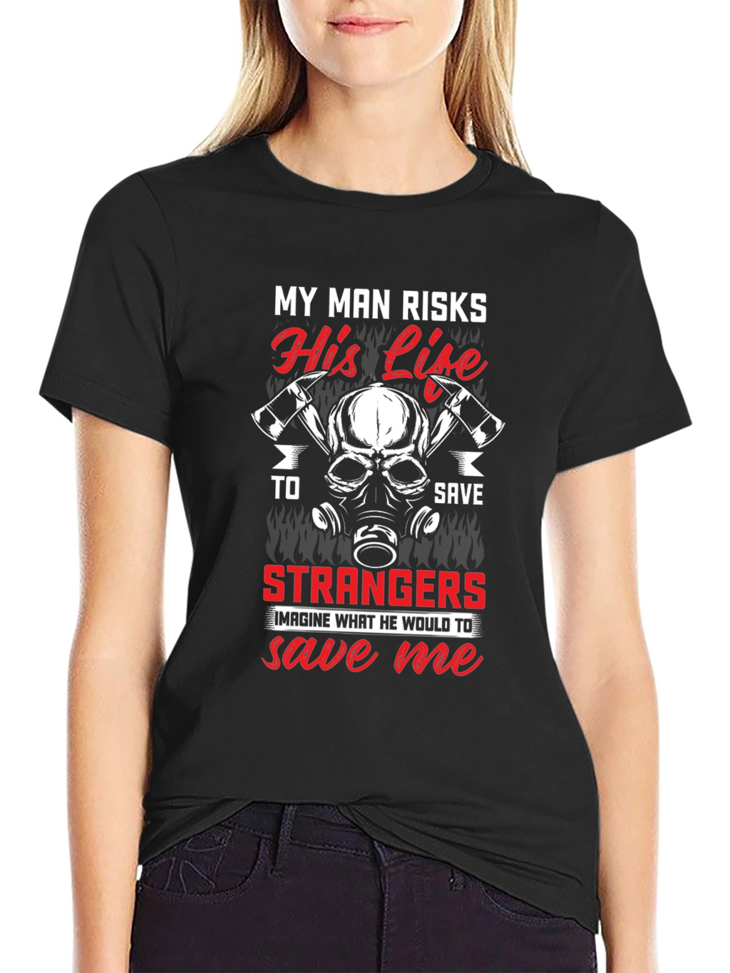 Firefighters Wife T-Shirt - My Man Risks His Life