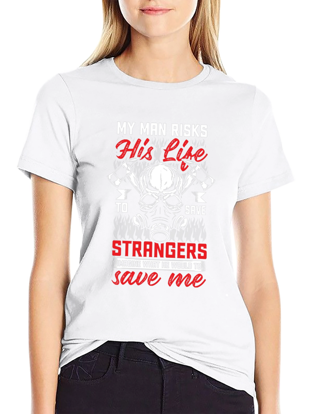 Firefighters Wife T-Shirt - My Man Risks His Life