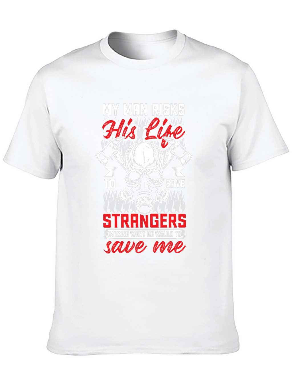 Firefighters Wife T-Shirt - My Man Risks His Life