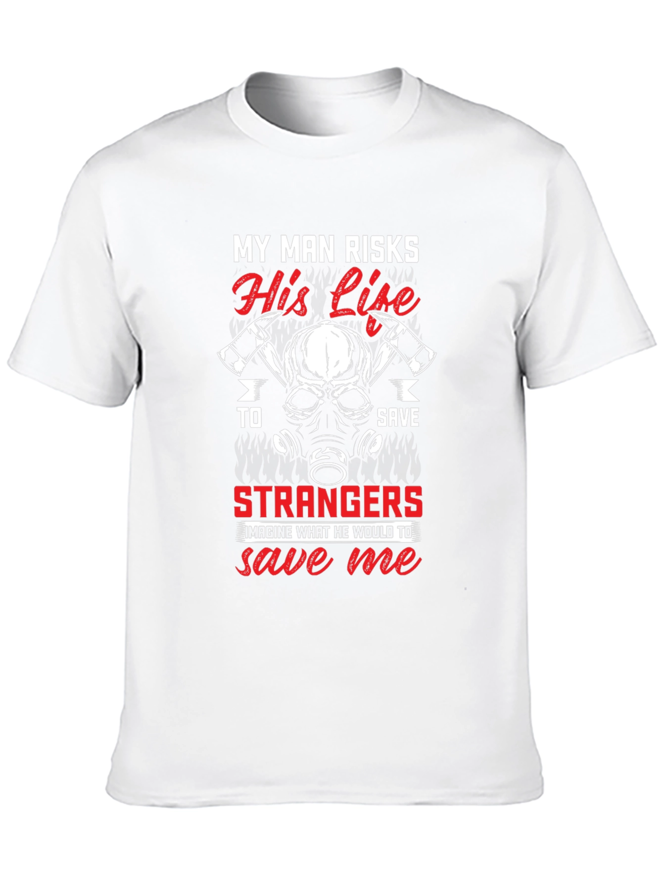 Firefighters Wife T-Shirt - My Man Risks His Life