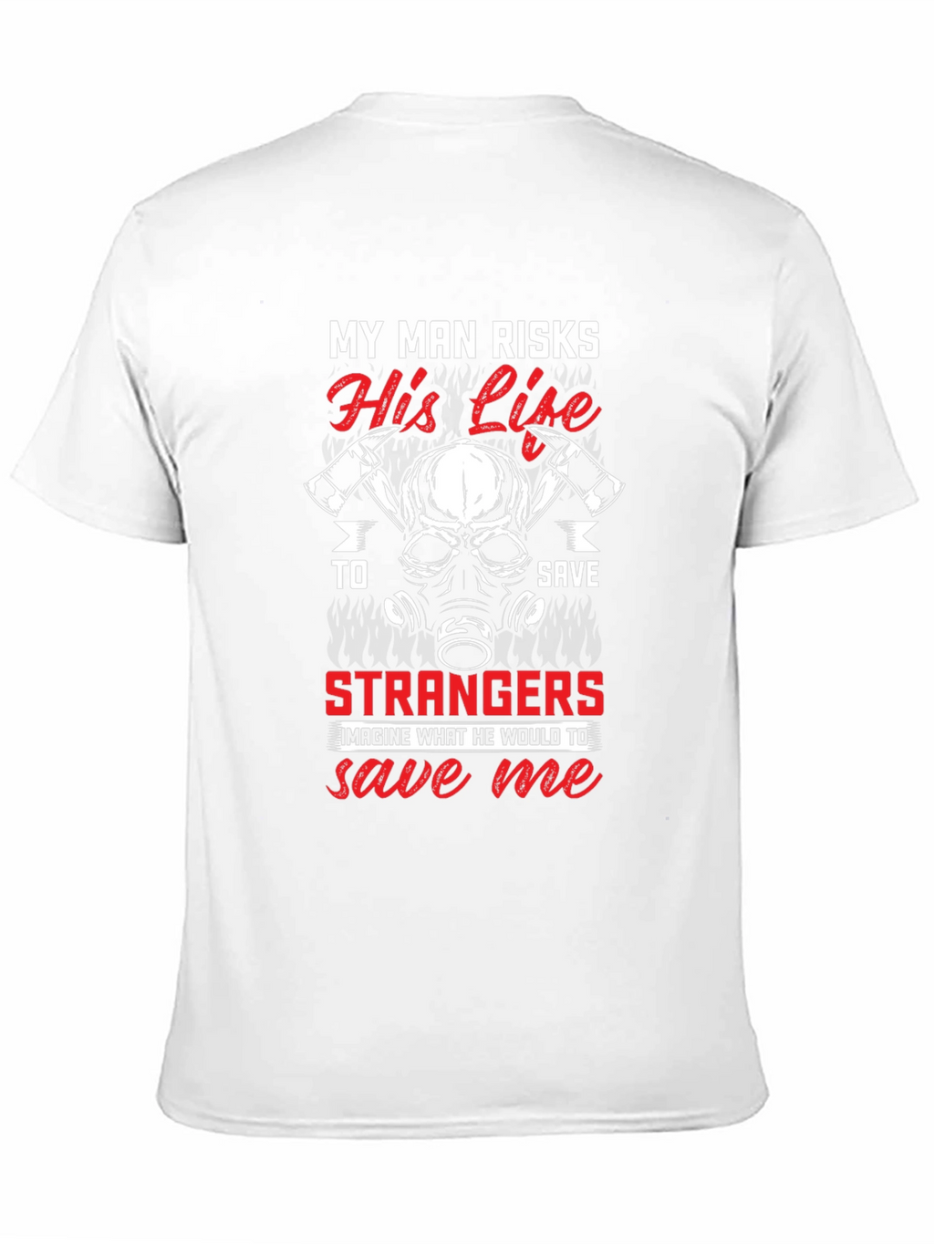 Firefighters Wife T-Shirt - My Man Risks His Life