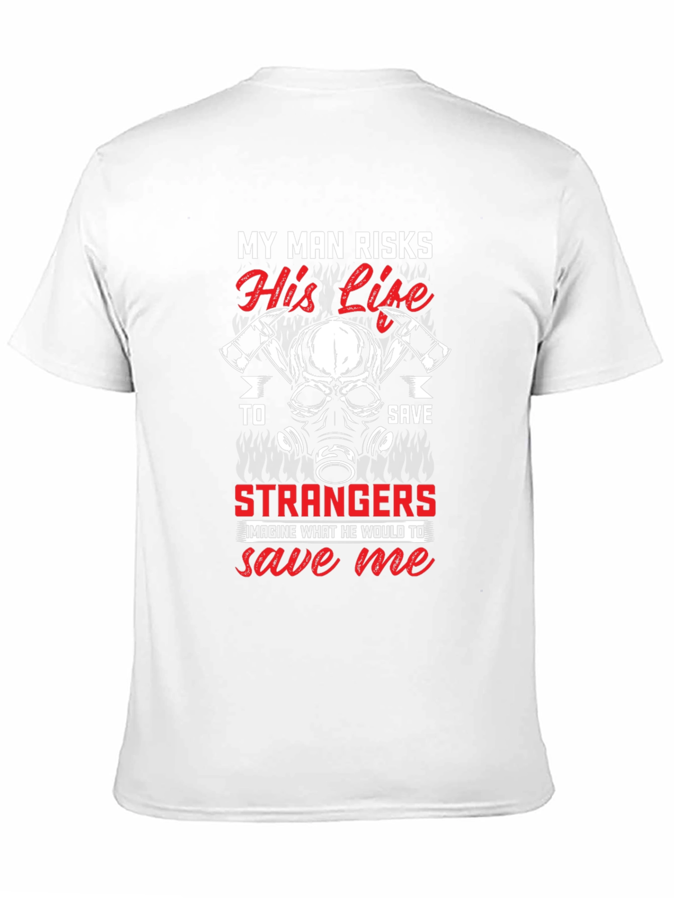 Firefighters Wife T-Shirt - My Man Risks His Life