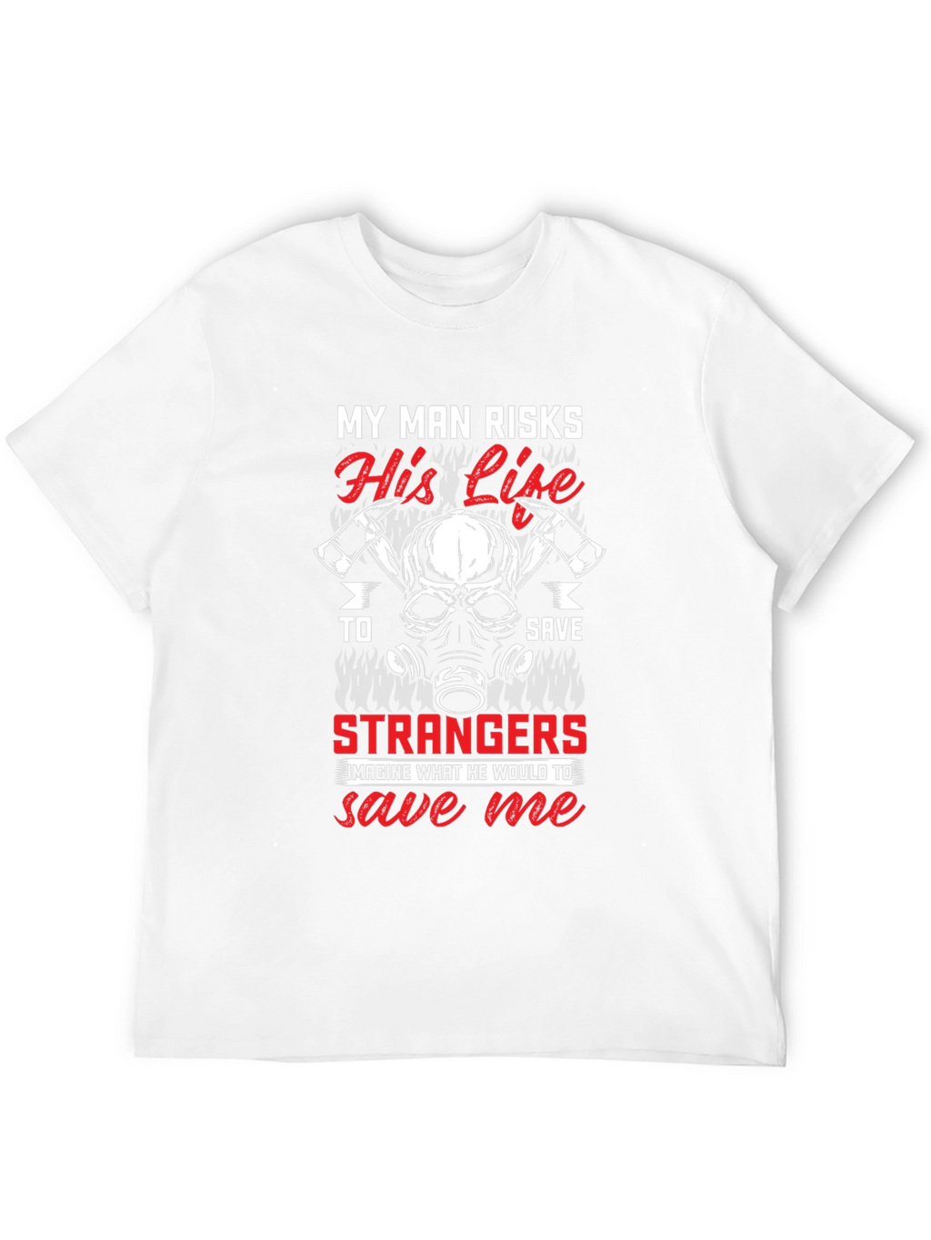 Firefighters Wife T-Shirt - My Man Risks His Life