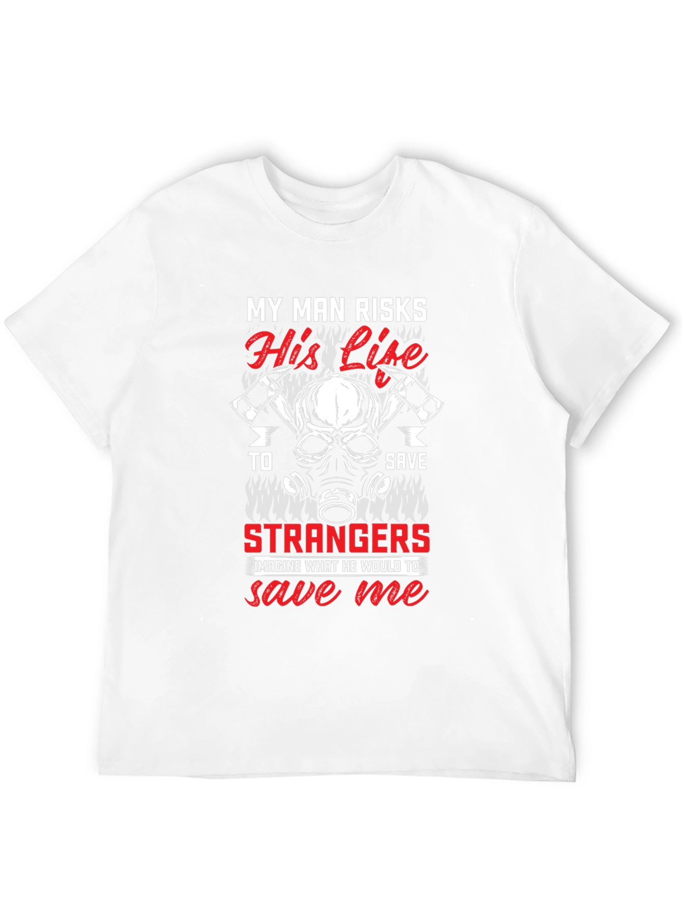 Firefighters Wife T-Shirt - My Man Risks His Life
