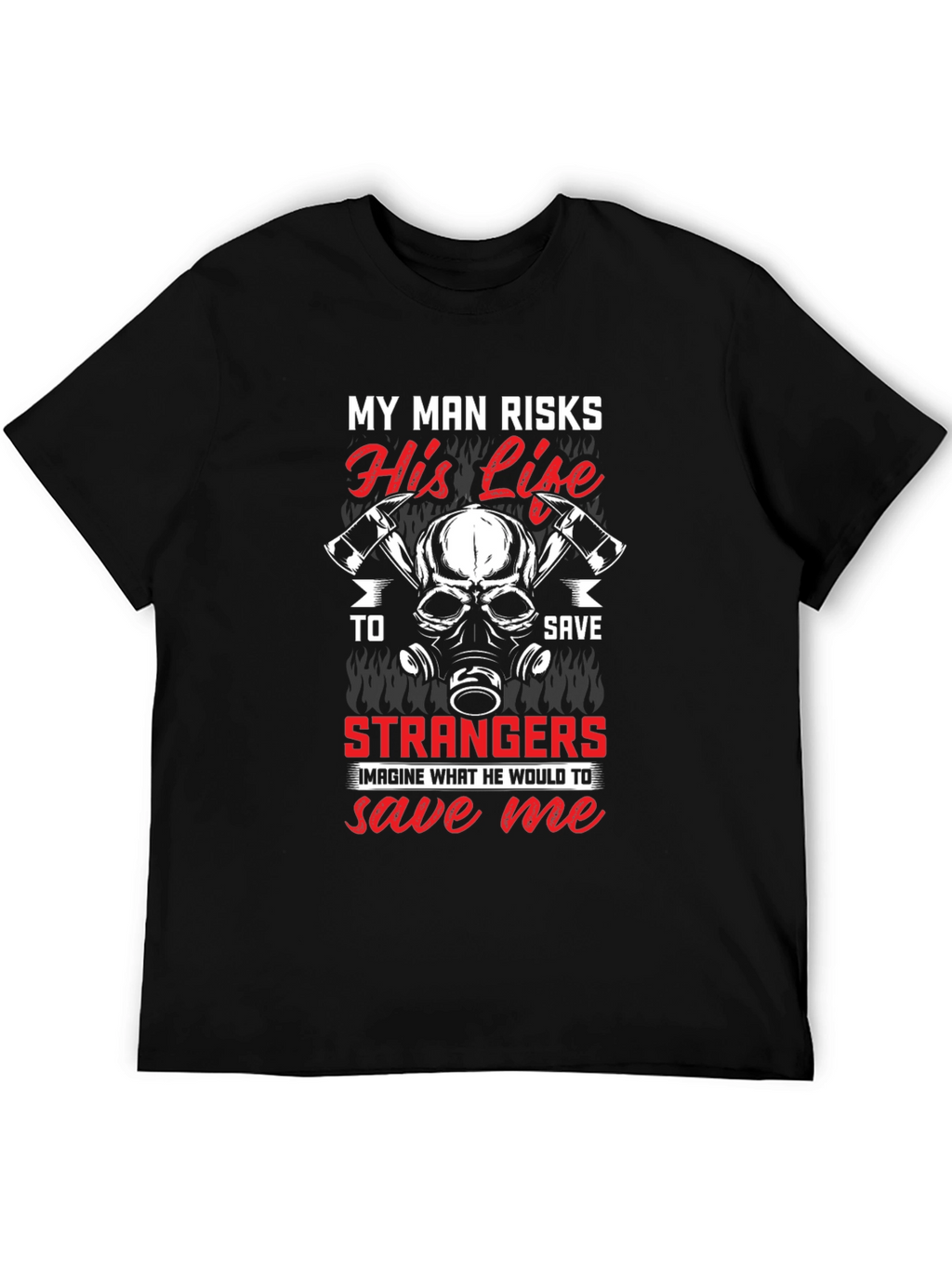 Firefighters Wife T-Shirt - My Man Risks His Life