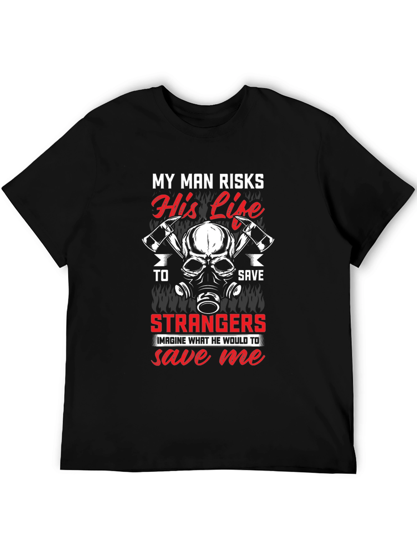 Firefighters Wife T-Shirt - My Man Risks His Life