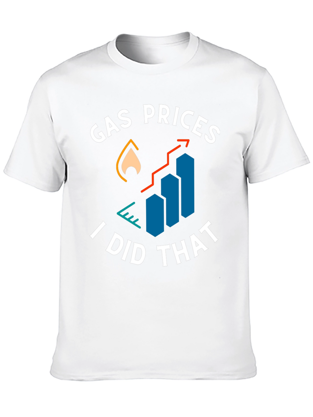 Gas Prices I Did That Graphic Tee
