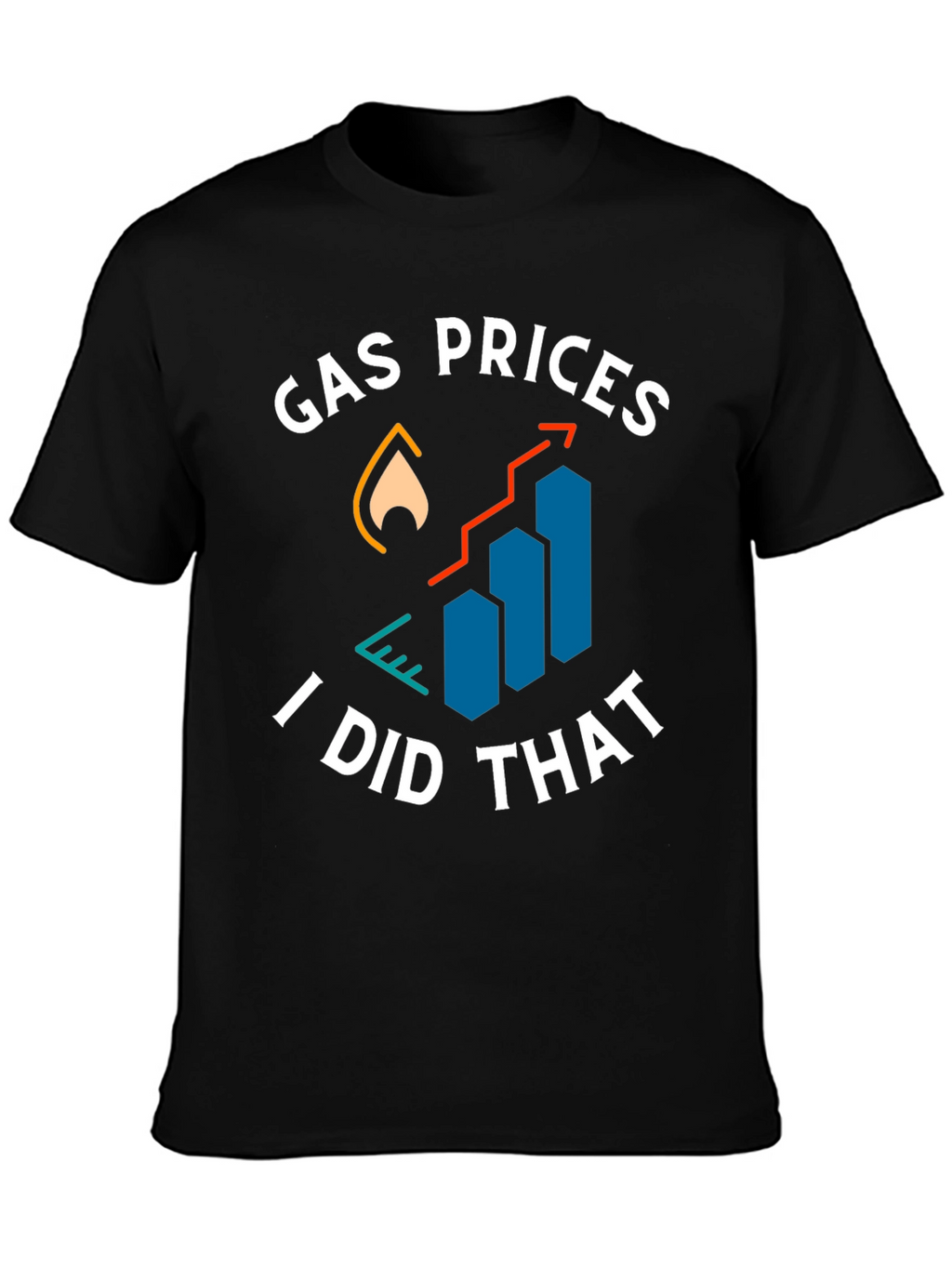 Gas Prices I Did That Graphic Tee
