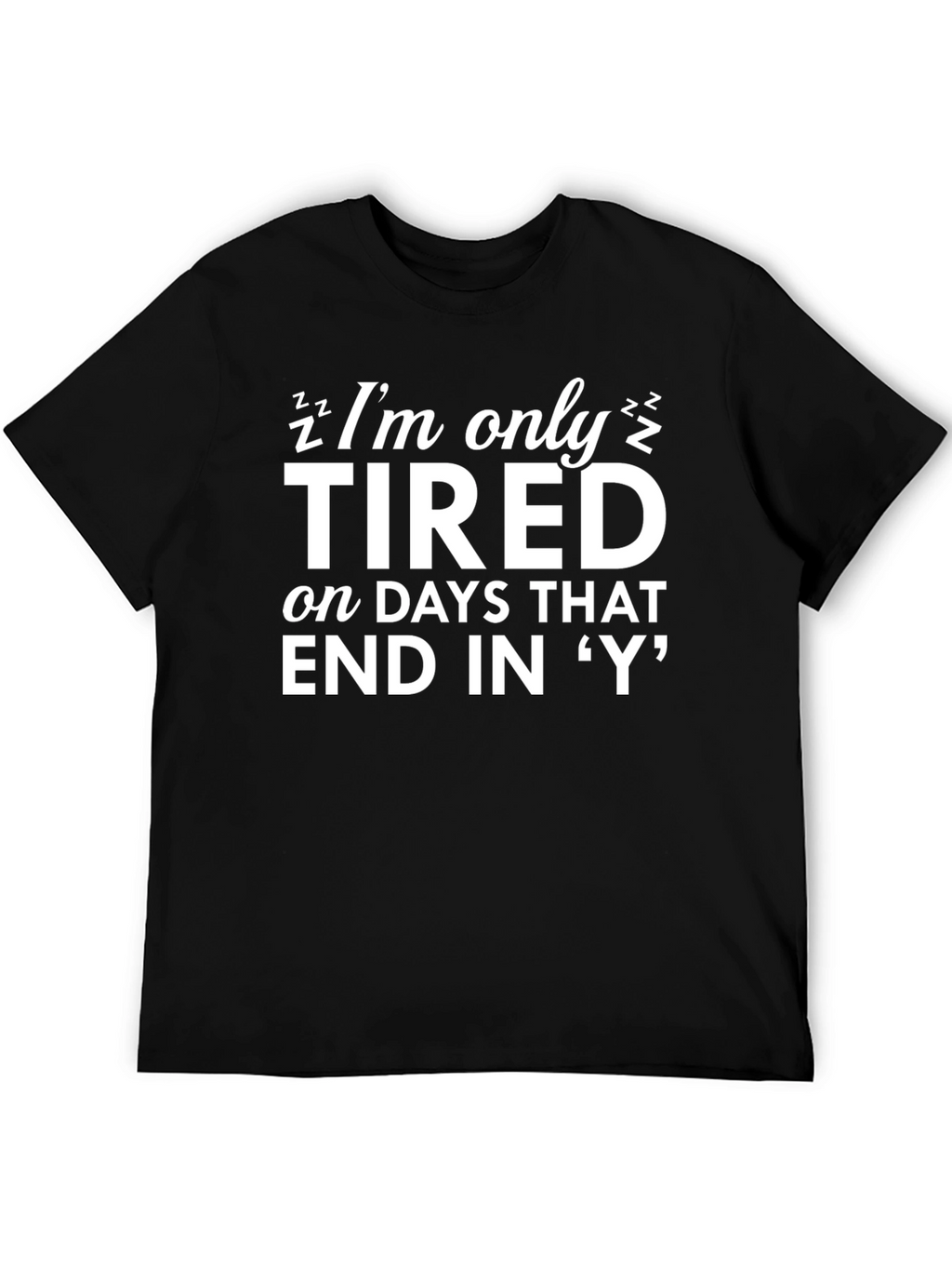 Funny Tired Days T-Shirt - Novelty Graphic Tee