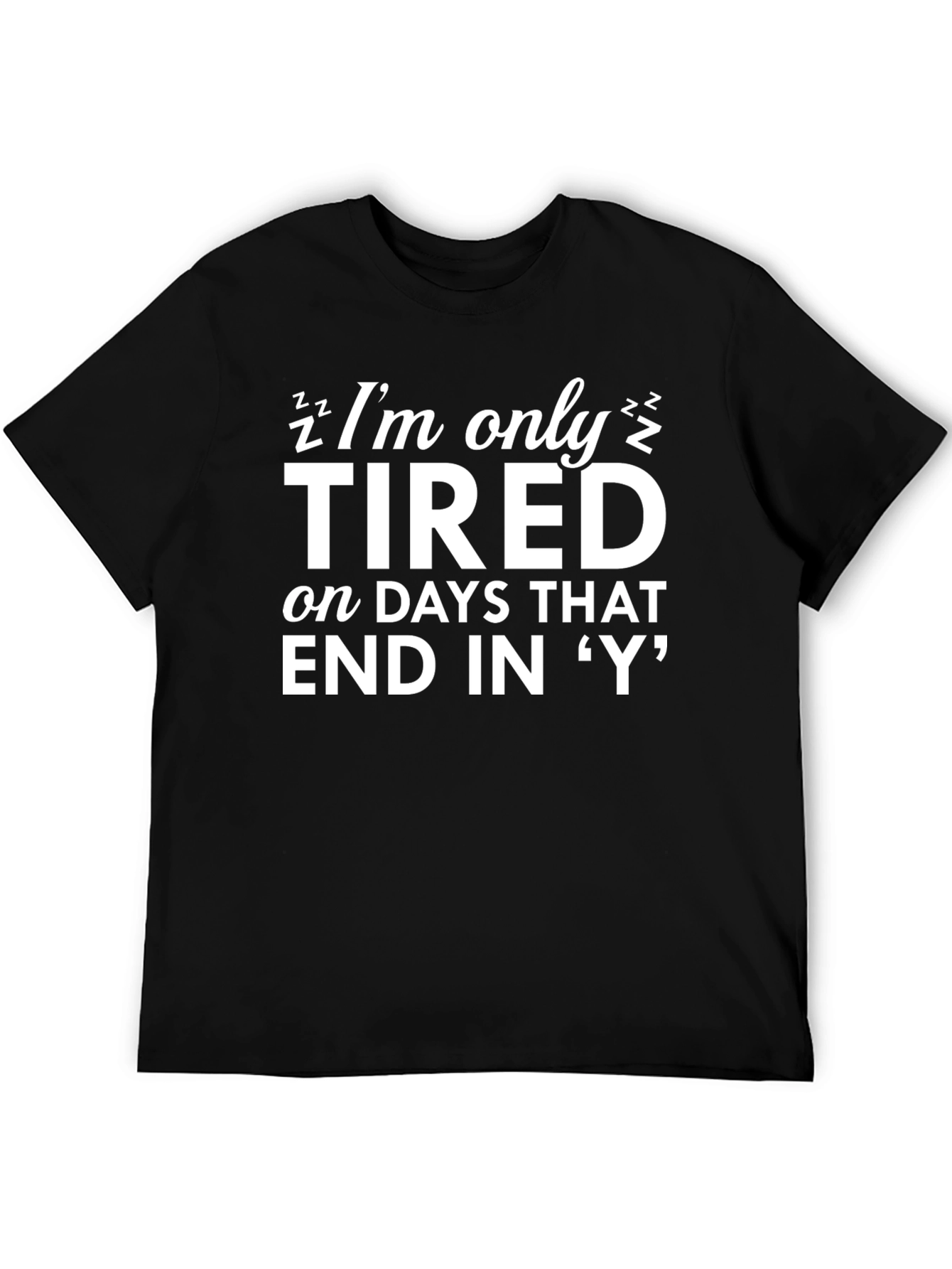 Funny Tired Days T-Shirt - Novelty Graphic Tee