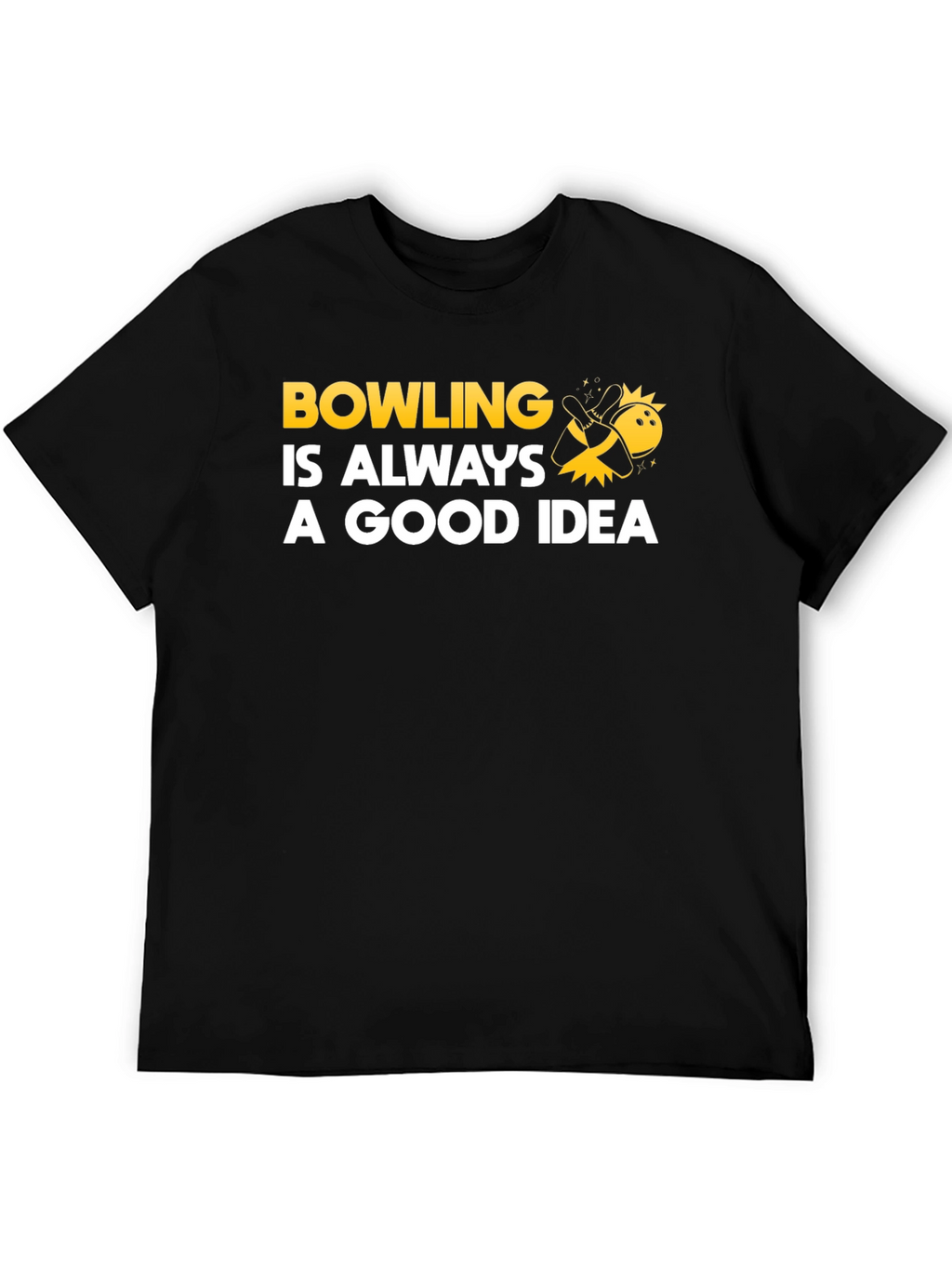 Bowling Is Always A Good Idea T-Shirt