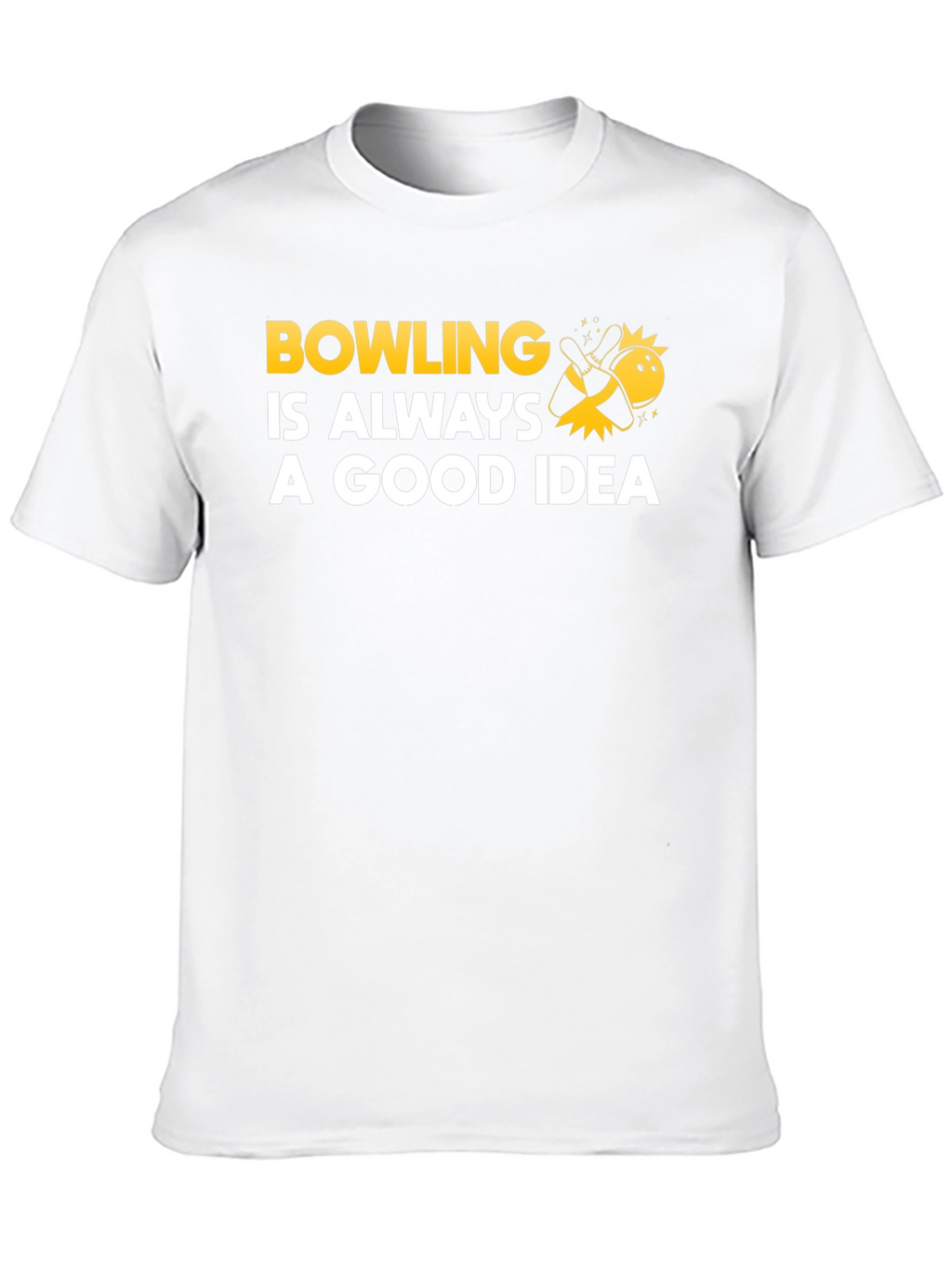 Bowling Is Always A Good Idea T-Shirt