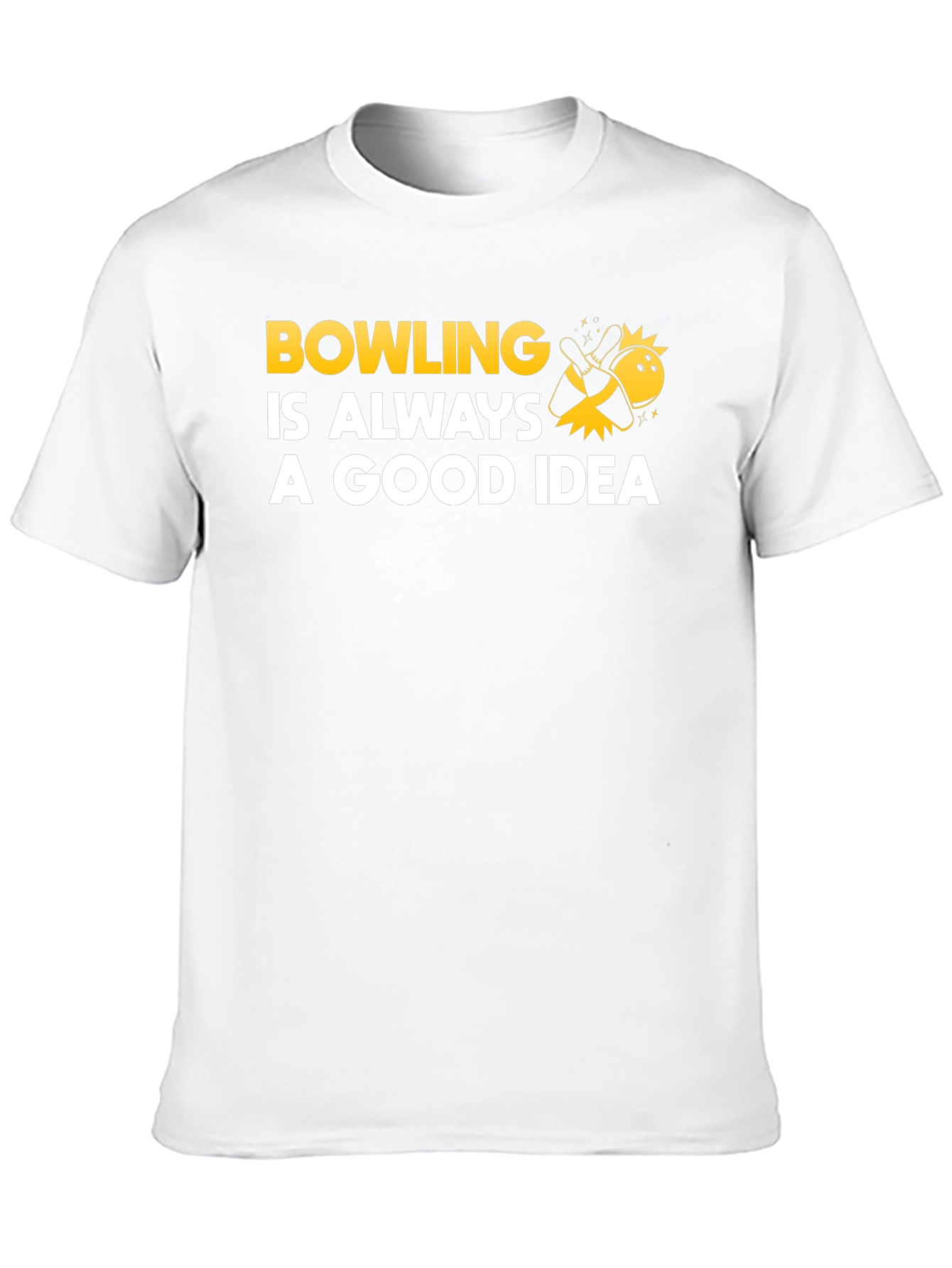 Bowling Is Always A Good Idea T-Shirt