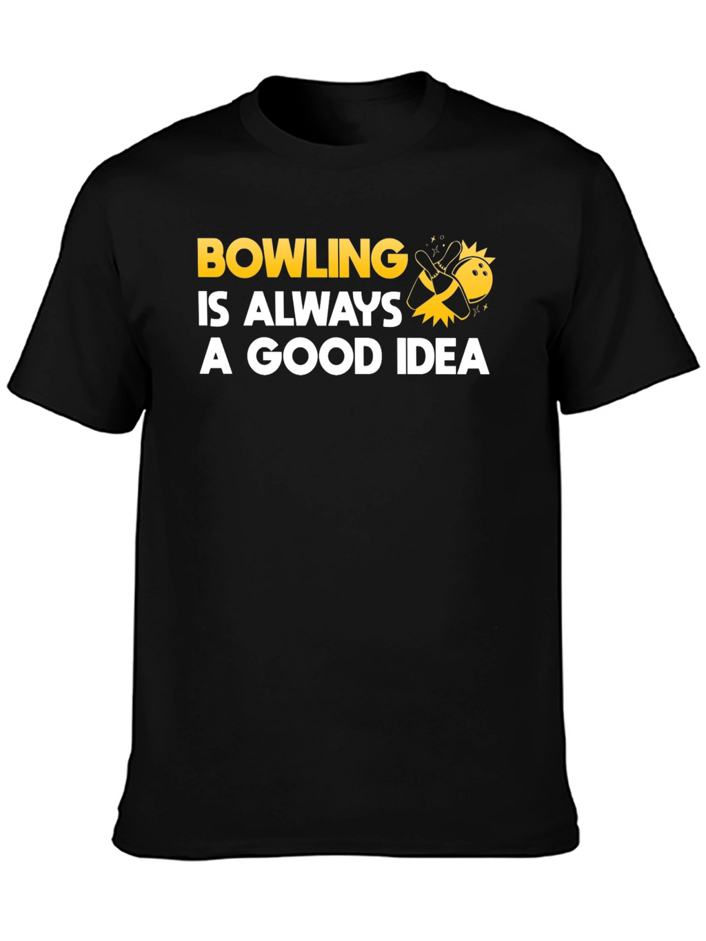 Bowling Is Always A Good Idea T-Shirt