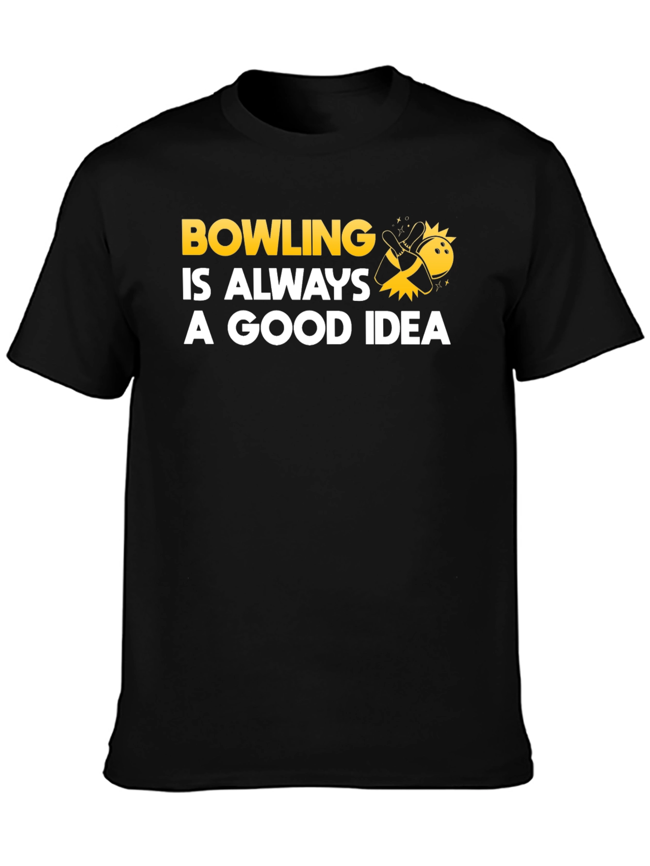 Bowling Is Always A Good Idea T-Shirt