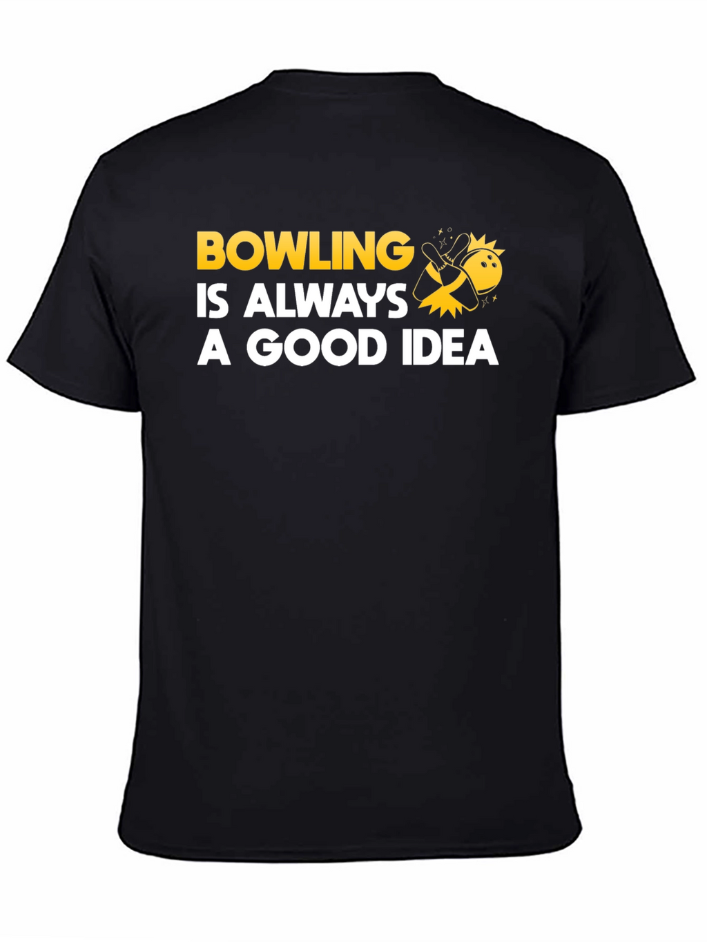Bowling Is Always A Good Idea T-Shirt
