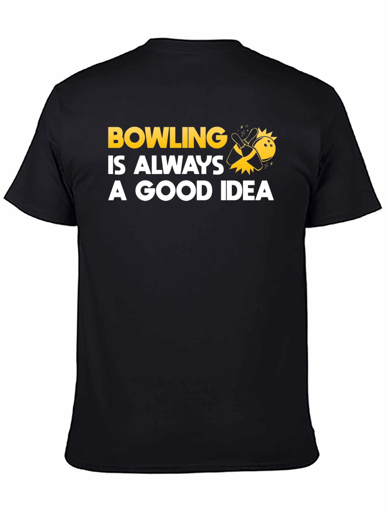 Bowling Is Always A Good Idea T-Shirt