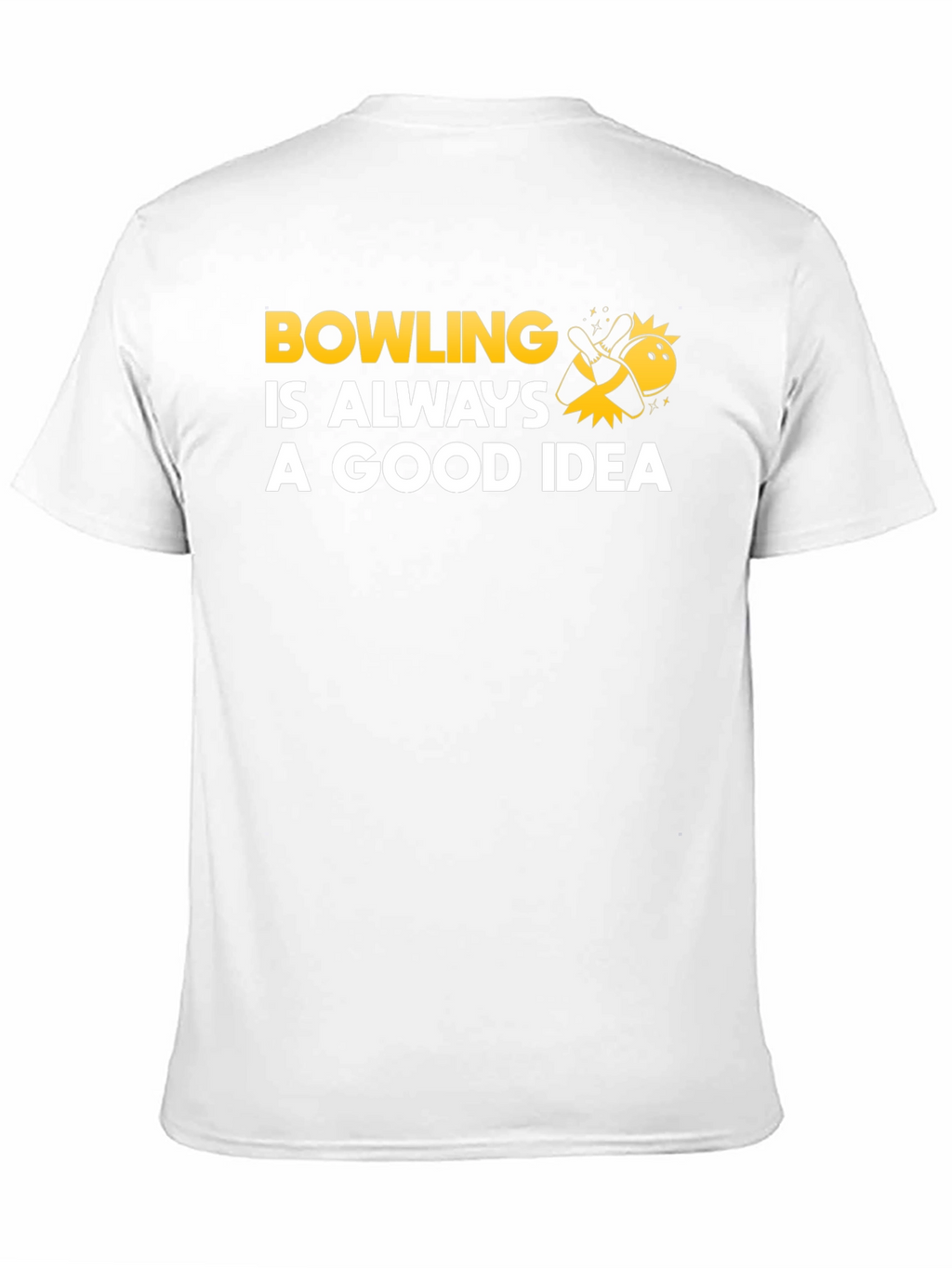 Bowling Is Always A Good Idea T-Shirt