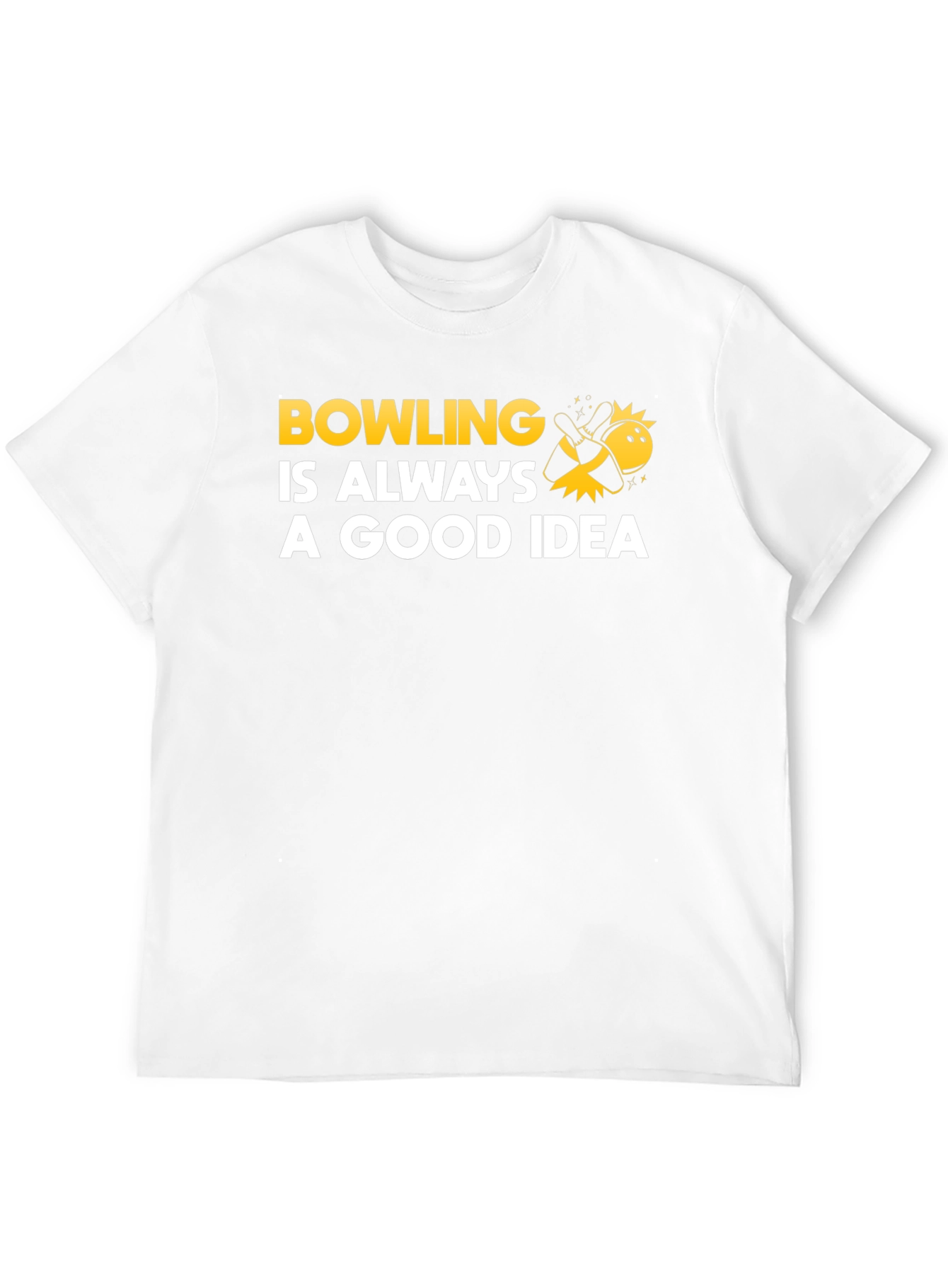Bowling Is Always A Good Idea T-Shirt