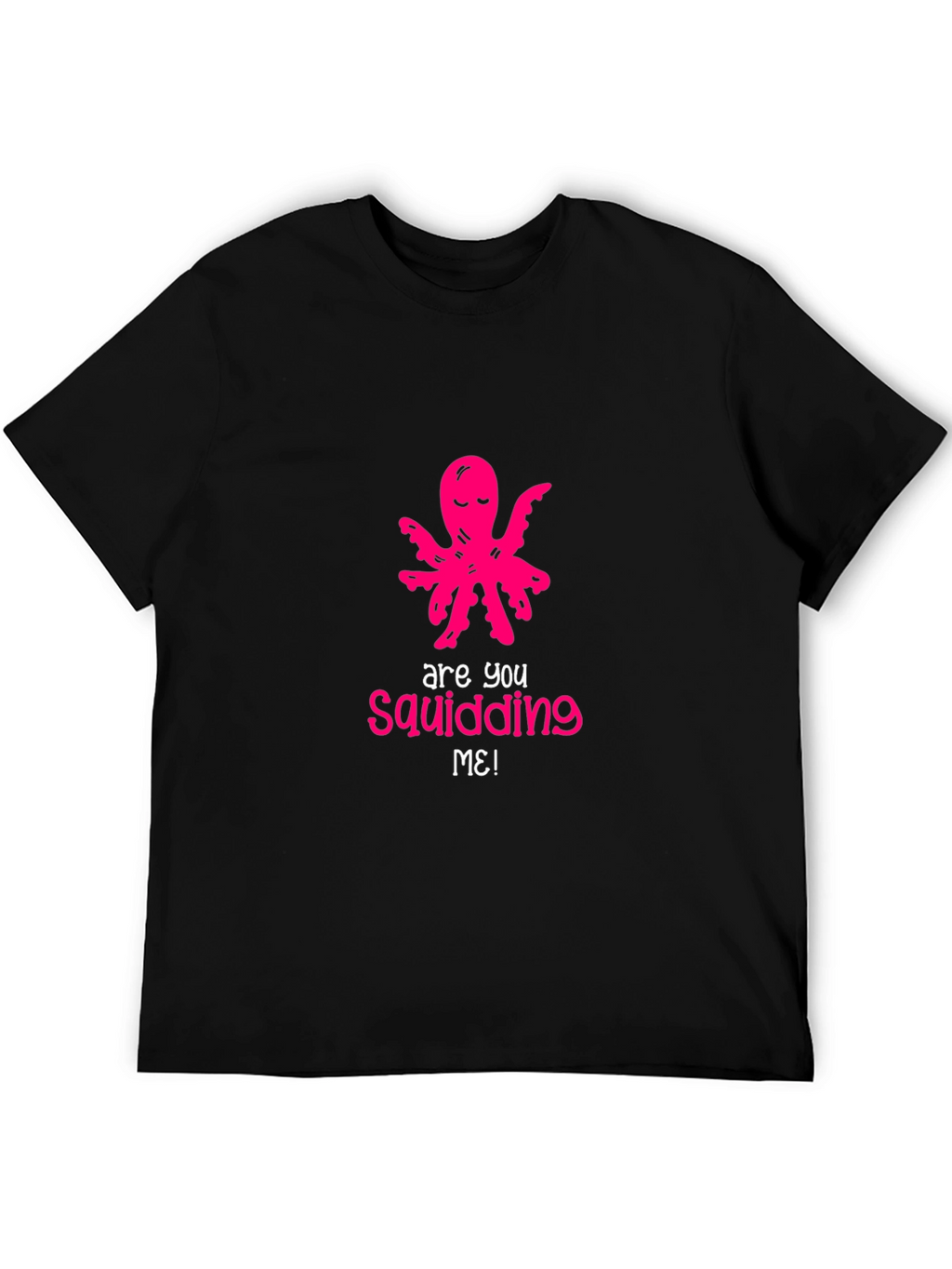 Are You Squidding Me? Funny Octopus Graphic Tee