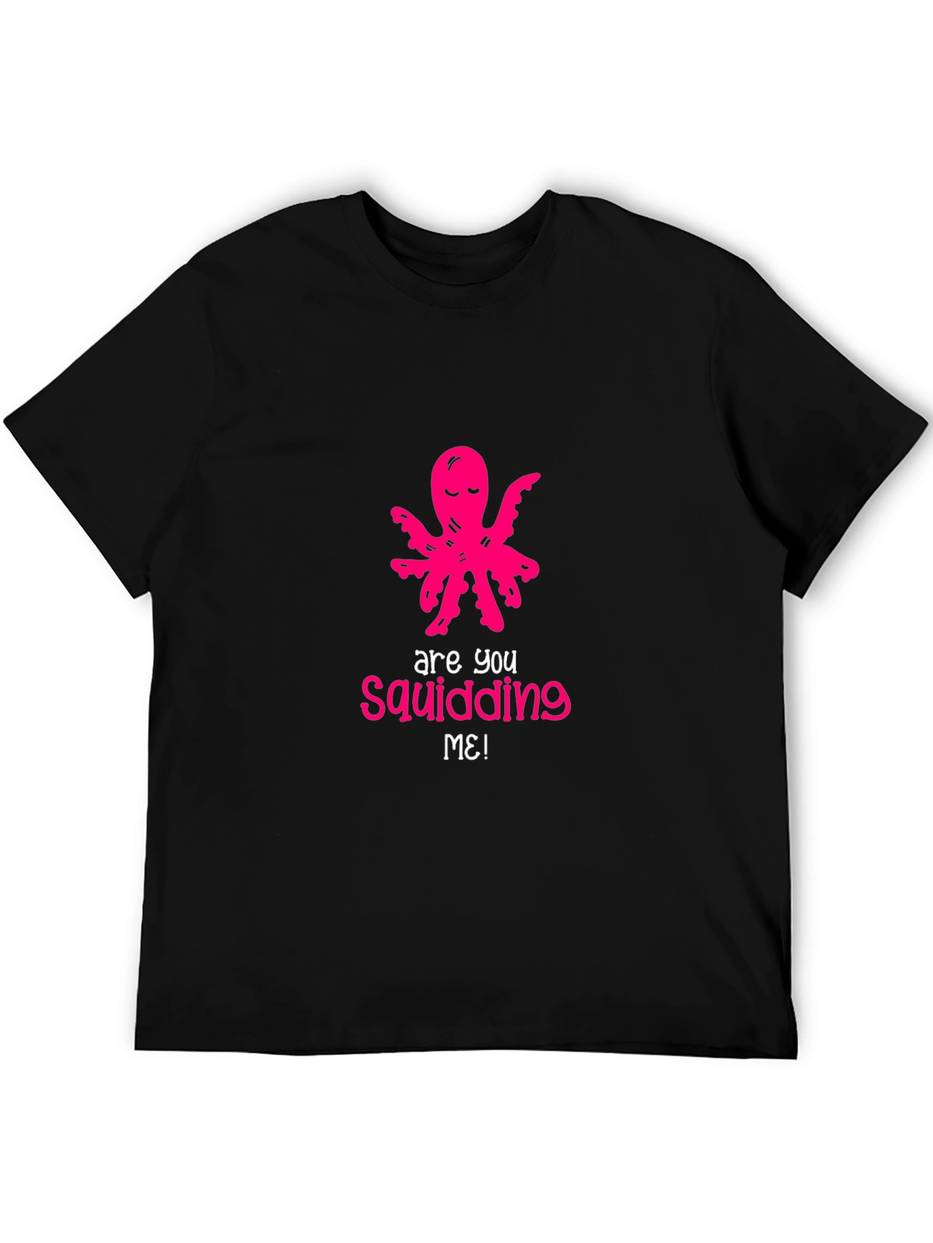 Are You Squidding Me? Funny Octopus Graphic Tee