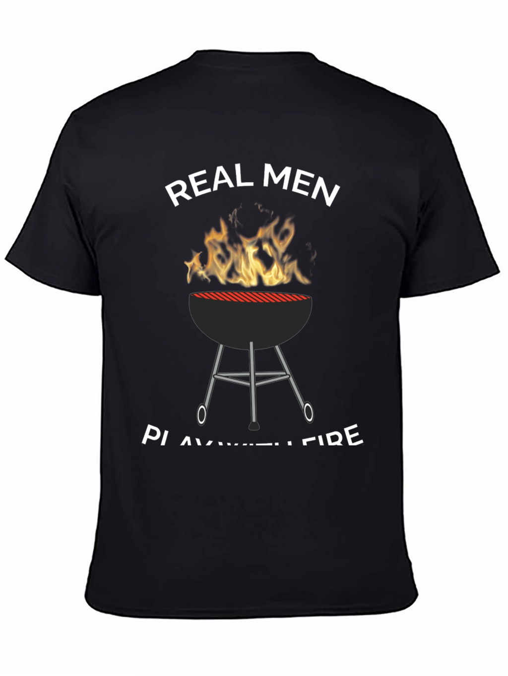 Real Men Play with Fire T-Shirt
