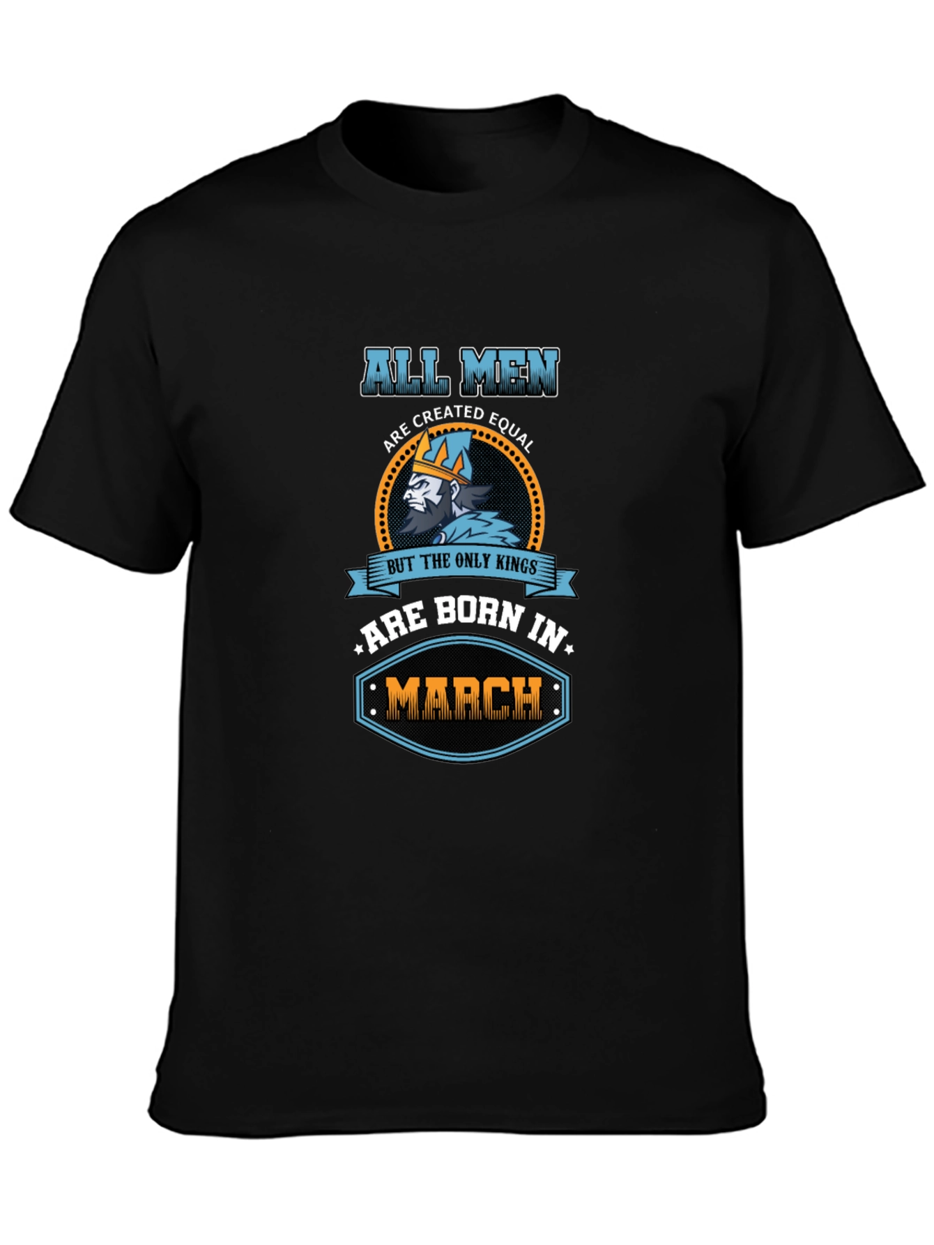 All Men Created Equal Kings Born In March T-Shirt