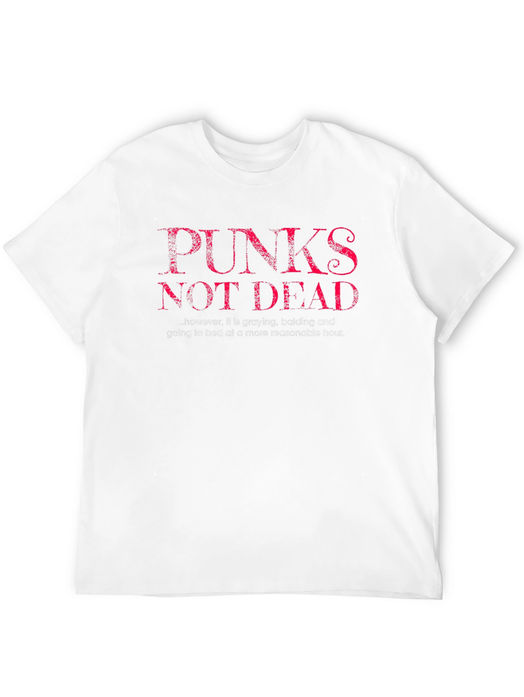 Punks Not Dead Graphic Tee - Funny Slogan T-Shirt