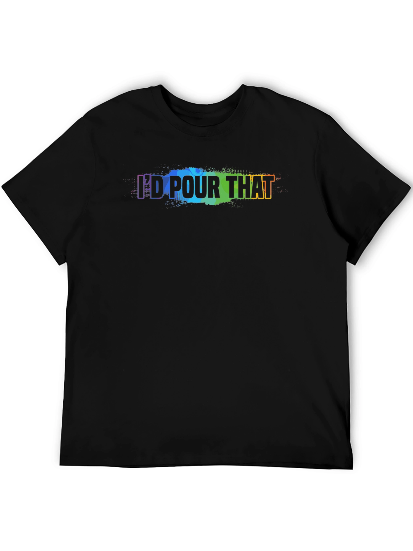 Id Pour That - Rainbow Text Graphic T-Shirt