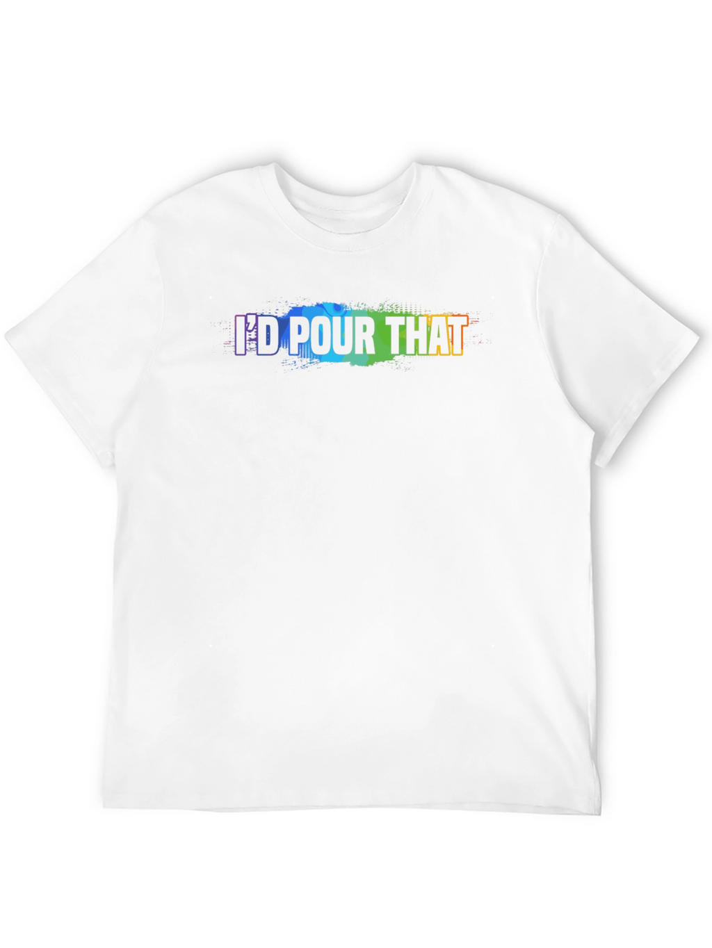 Id Pour That - Rainbow Text Graphic T-Shirt