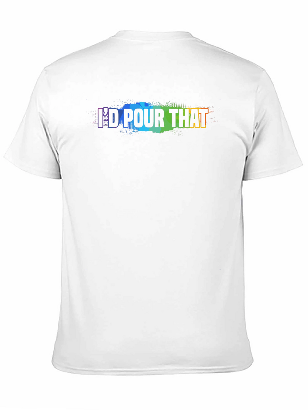 Id Pour That - Rainbow Text Graphic T-Shirt