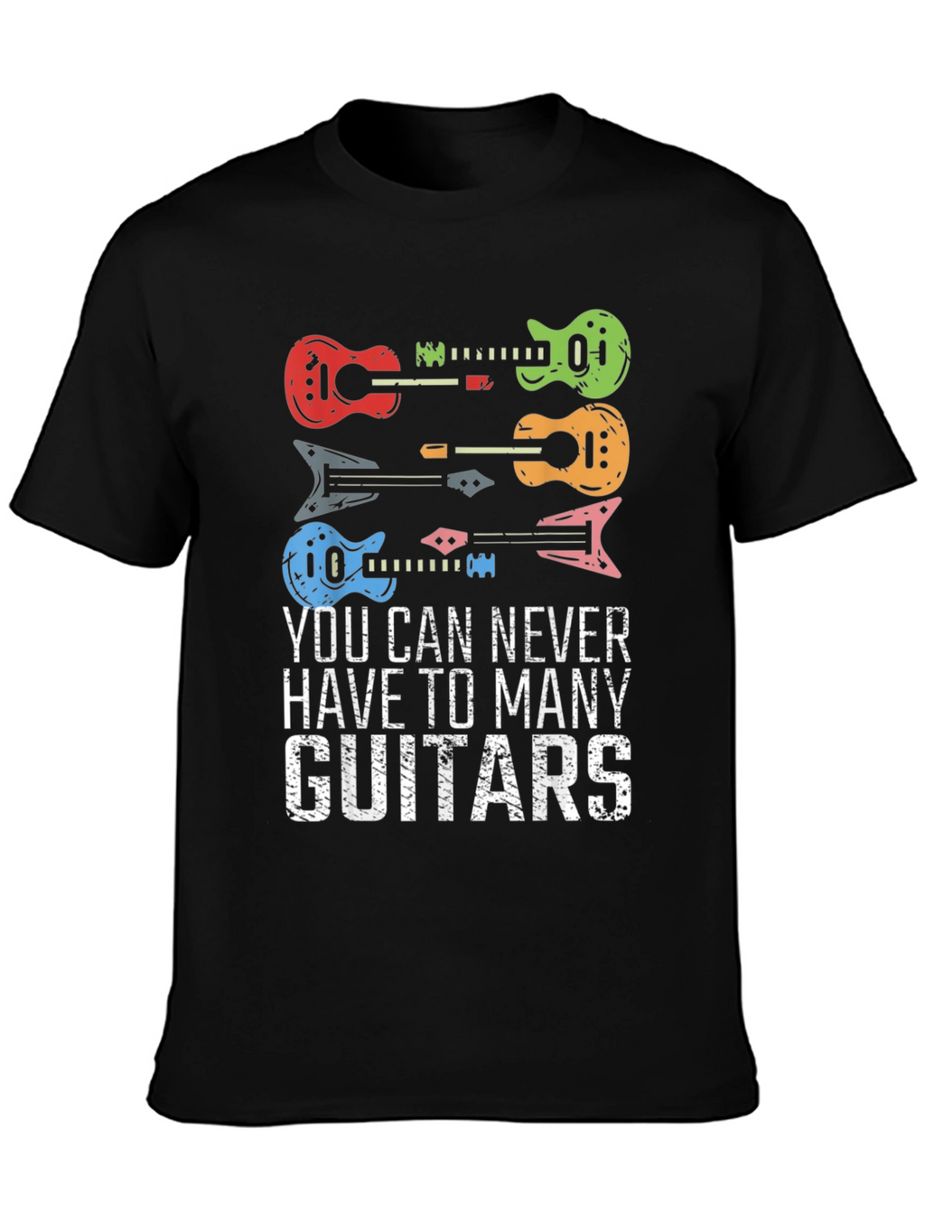 Guitar T-Shirt: Never Have Too Many Guitars