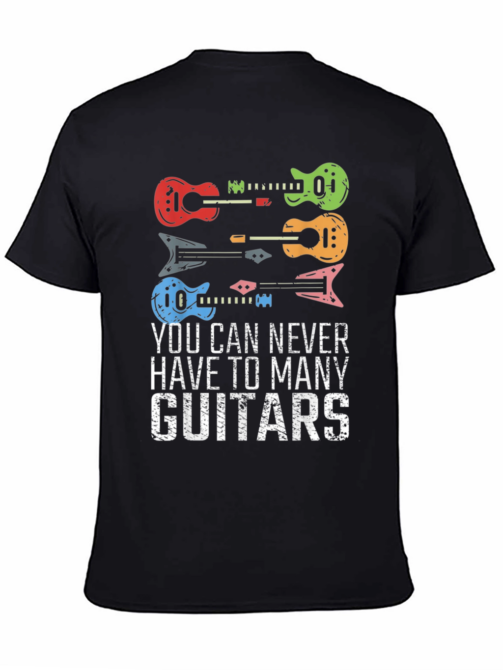 Guitar T-Shirt: Never Have Too Many Guitars
