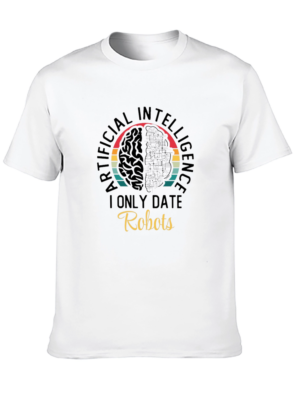 AI Robots T-Shirt - I Only Date Robots Tee
