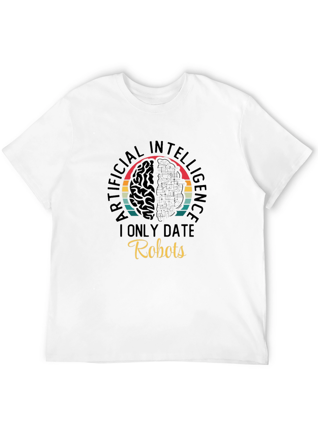 AI Robots T-Shirt - I Only Date Robots Tee