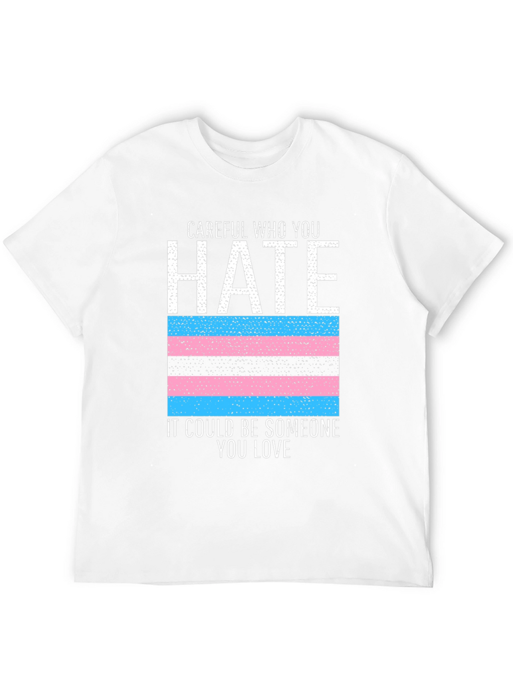 Careful Who You Hate Transgender Pride Flag Tee