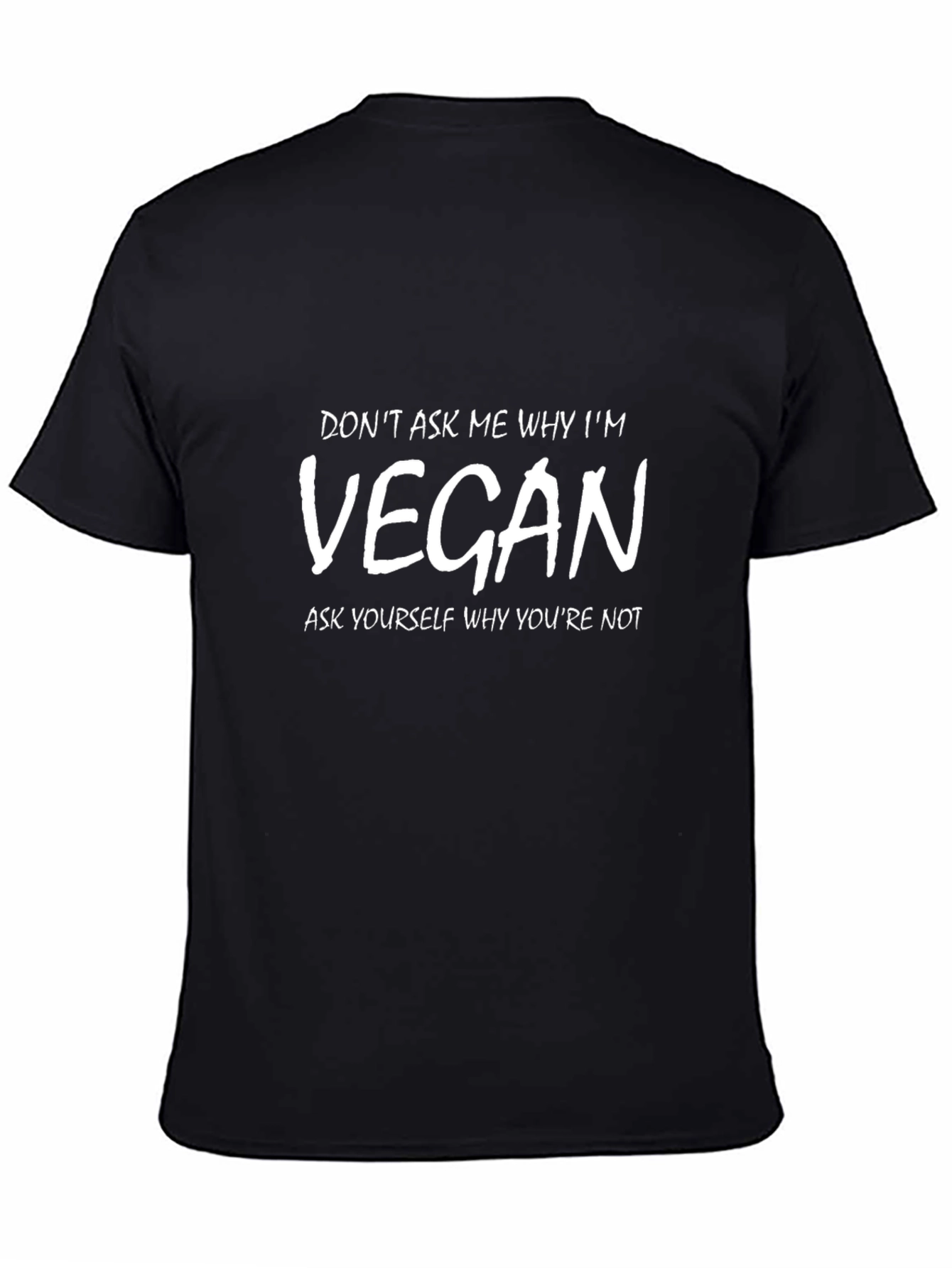Vegan Statement T-Shirt - Dont Ask Me Why Ask Yourself
