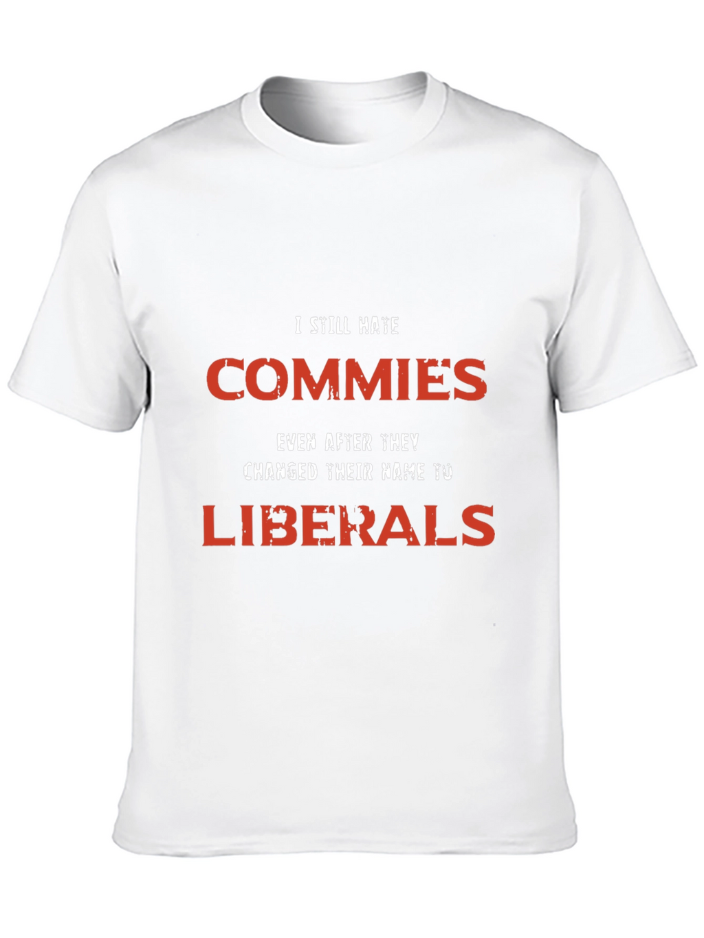 I Still Hate Commies Graphic Tee - Anti-Liberal Statement