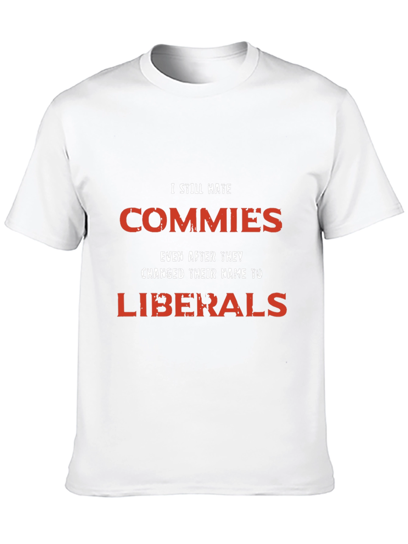 I Still Hate Commies Graphic Tee - Anti-Liberal Statement