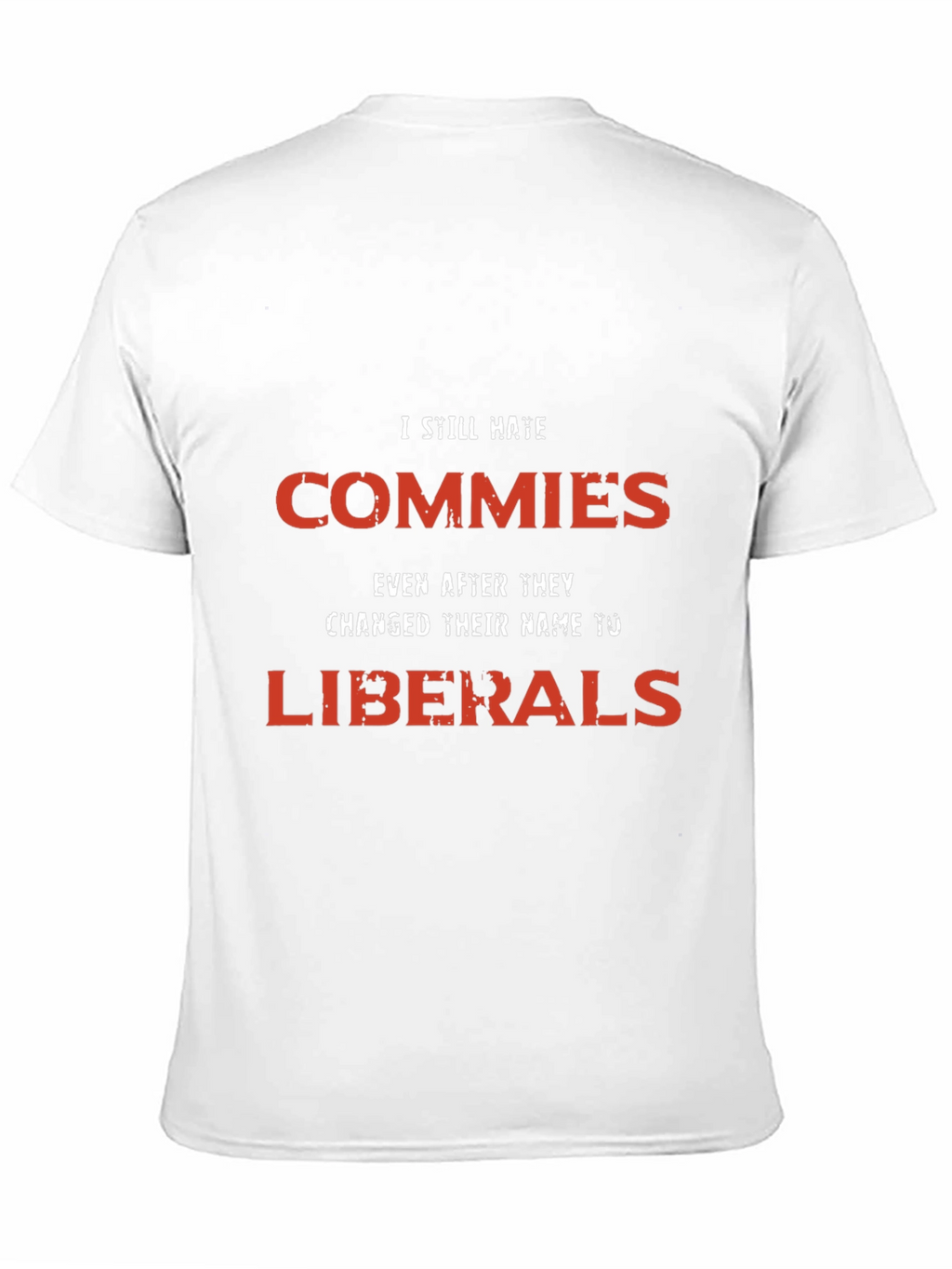 I Still Hate Commies Graphic Tee - Anti-Liberal Statement