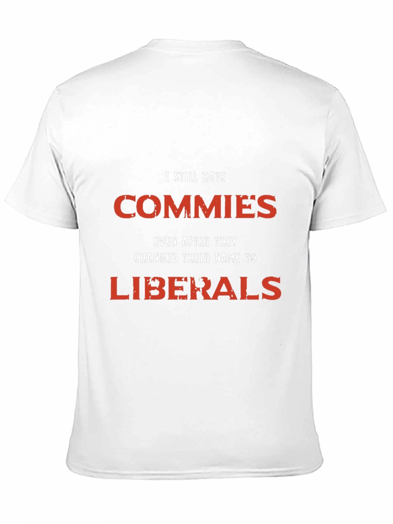 I Still Hate Commies Graphic Tee - Anti-Liberal Statement