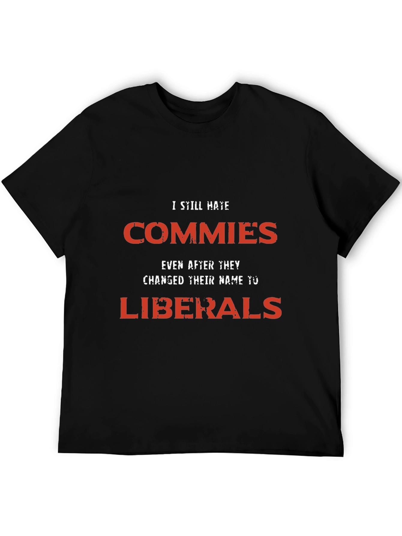 I Still Hate Commies Graphic Tee - Anti-Liberal Statement