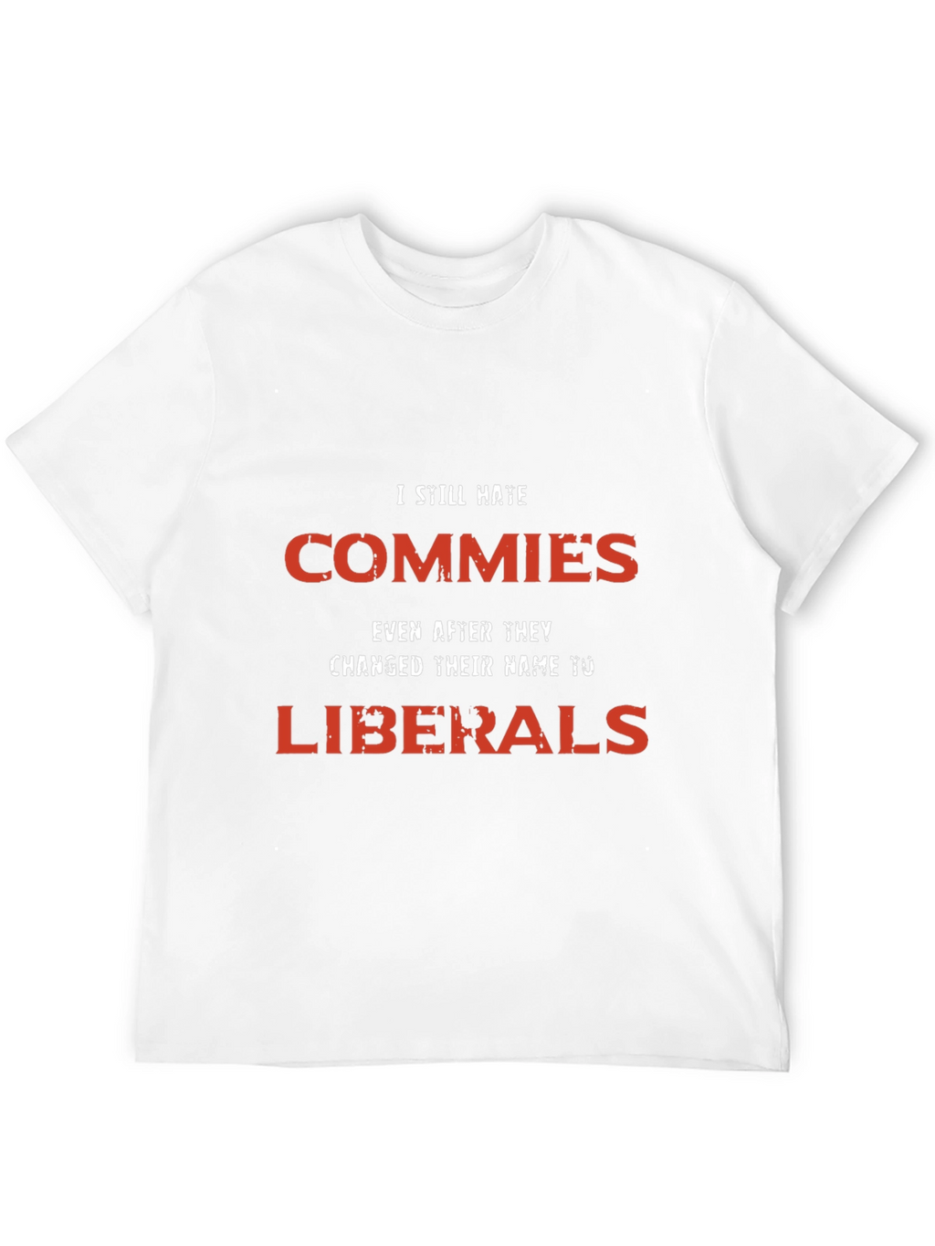 I Still Hate Commies Graphic Tee - Anti-Liberal Statement