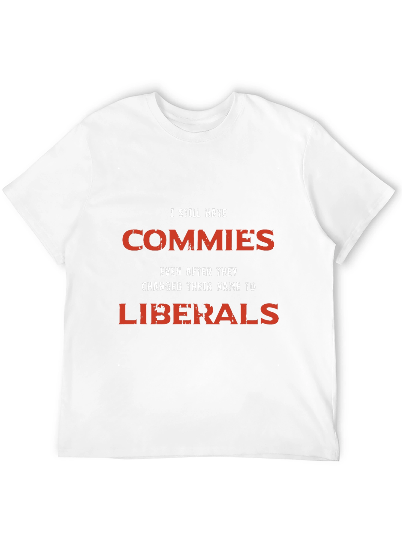 I Still Hate Commies Graphic Tee - Anti-Liberal Statement