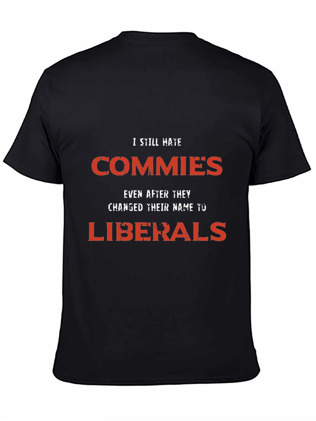 I Still Hate Commies Graphic Tee - Anti-Liberal Statement